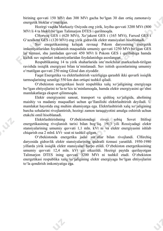 ribdi. o‘zbekiston energetika tizimidagi barcha kuchlanishli elektr tarmoqlarining umumiy uzunligi 225 ming km dan ziyodni tashkil qiladi, shu jumladan 220 kv ligi - 5,5 ming km ga, 500 kv ligi -1,7 ming km ga teng. tarmoq transformatorlarining umumiy quvvati 42 ming mva dan ziyod. o‘zbekiston energetika tizimining o‘rnatilgan quvvatlari tarkibidagi issiqlik elektr stansiyalarining salmog‘i 87% ni tashkil qiladi. farg‘ona issiqlik elektr-markazi (iem) 330 ming kvt quvvatga, muborak iem i 60 ming kvt, toshkent iem i 30 ming kvt kuvvatga ega. respublika energetika tizimining 3000 mvt li sirdaryo dtes i, 1250 mvt li navoiy dtes i, 1920 mvt li toshkent dtes i 730 mvt li taxiyatosh dtes i eng yirik issiqlik stansiyalari hisoblanadi. ularga har birining quvvati 150 mvt dan 300 mvt gacha bo‘lgan 30 dan ortiq zamonaviy energetik bloklar o‘rnatilgan. hozirgi vaqtda markaziy osiyoda eng yirik, loyiha quvvati 3200 mvt (800 mvt li 4 ta bloki) bo‘lgan talimarjon dtes i …