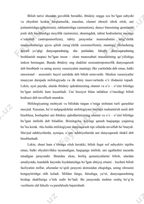 iqatga intilish, uni egallashni nazarda tutadigan jarayondir. shunday ekan, borliq qonuniyatlarini bilish, ulardan amaliyotda, kundalik hayotda foydalanishga bo’lgan ehtiyoj ertami – kechmi bilish faoliyatini miflar, afsonalar to’qish jarayoni doirasidan chiqishga, uning sferasini kengaytirishga olib keladi. mifdan fanga, falsafaga, ya’ni, dunyoqarashning boshqa shakllariga o’tish sodir bo’ladi. bu jarayonda muhim oraliq bo’g’in vazifasini old falsafa va parafalsafa bajarishadi. old falsafa – rivojlangan mifologiya va ilmiy bilimlar kurtaklari yig’indisi bo’lib, falsafaning paydo bo’lishiga shart – sharoit yaratgan. u “shakllanayotgan falsafa o’zagini, parafalsafa esa– qobig’ini tashkil etadi. agar mazkur o’zak, yadro yo’q bo’lsa, parafalsafa old falsafa shaklida, ichida yadro paydo bo’ladigan qobiq ko’rinishida bo’ladi”. mazkur holat falsafaning dunyoqarash shakli, inson ma’naviy hayotining muhim tarkibiy elementi sifatida mifologiya ta’sirida hamda ilmiy tasavvurlar, masalan, matematika, astronomiya, fizika, tibbiyot va shu kabilarga oid bilimlar bilan uzviy bog’liq holda shakllanganidan dalolat beradi. falsafiy fikrning keying rivoji, uning tarixini esa inson dunyoqarashining kengaya borishi, mafkuraning rivoji, ma’naviyatning yuksalishi ko’rsatkichi …