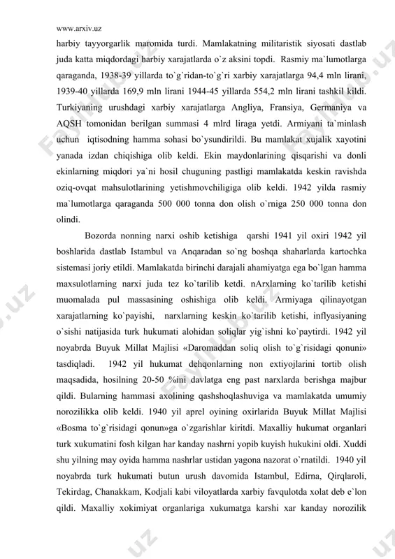 i ahamiyatga ega bo`lgan hamma maxsulotlarning narxi juda tez ko`tarilib ketdi. narxlarning ko`tarilib ketishi muomalada pul massasining oshishiga olib keldi. armiyaga qilinayotgan xarajatlarning ko`payishi, narxlarning keskin ko`tarilib ketishi, inflyasiyaning o`sishi natijasida turk hukumati alohidan soliqlar yig`ishni ko`paytirdi. 1942 yil noyabrda buyuk millat majlisi «daromaddan soliq olish to`g`risidagi qonuni» tasdiqladi. 1942 yil hukumat dehqonlarning non extiyojlarini tortib olish maqsadida, hosilning 20-50 %ini davlatga eng past narxlarda berishga majbur qildi. bularning hammasi axolining qashshoqlashuviga va mamlakatda umumiy norozilikka olib keldi. 1940 yil aprel oyining oxirlarida buyuk millat majlisi «bosma to`g`risidagi qonun»ga o`zgarishlar kiritdi. maxalliy hukumat organlari turk xukumatini fosh kilgan har kanday nashrni yopib kuyish hukukini oldi. xuddi shu yilning may oyida hamma nashrlar ustidan yagona nazorat o`rnatildi. 1940 yil noyabrda turk hukumati butun urush davomida istambul, edirna, qirqlaroli, tekirdag, chanakkam, kodjali kabi viloyatlarda xarbiy favqulotda xolat deb e`lon qildi. maxalliy xokimiyat organlariga xukumatga karshi xar kanday norozilik xarakatini cheklamagan vakolatdan foydalanib …