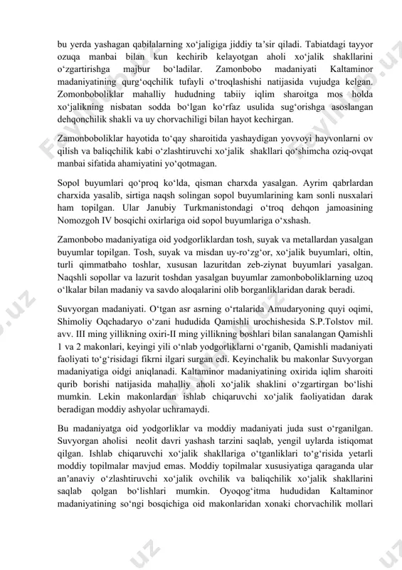 ruza, lazurit, serdolik) va oltindan yasalgan munoqlar, misdan ishlangan ko‘zgu, ayol haykalchalari topilgan. qizilqum cho‘lida mil. avv. iii ming yillikning oxiri-ii ming yillikning boshlarida “lavlakon plyuviali” davri tugab, qurg‘oqchil iqlim sharoitining vujudga kelishi, bu yerda yashagan qabilalarning xo‘jaligiga jiddiy taʼsir qiladi. tabiatdagi tayyor ozuqa manbai bilan kun kechirib kelayotgan aholi xo‘jalik shakllarini o‘zgartirishga majbur bo‘ladilar. zamonbobo madaniyati kaltaminor madaniyatining qurg‘oqchilik tufayli o‘troqlashishi natijasida vujudga kelgan. zomonboboliklar mahalliy hududning tabiiy iqlim sharoitga mos holda xo‘jalikning nisbatan sodda bo‘lgan ko‘rfaz usulida sug‘orishga asoslangan dehqonchilik shakli va uy chorvachiligi bilan hayot kechirgan. zamonboboliklar hayotida to‘qay sharoitida yashaydigan yovvoyi hayvonlarni ov qilish va baliqchilik kabi o‘zlashtiruvchi xo‘jalik shakllari qo‘shimcha oziq-ovqat manbai sifatida ahamiyatini yo‘qotmagan. sopol buyumlari qo‘proq ko‘lda, qisman charxda yasalgan. ayrim qabrlardan charxida yasalib, sirtiga naqsh solingan sopol buyumlarining kam sonli nusxalari ham topilgan. ular janubiy turkmanistondagi o‘troq dehqon jamoasining nomozgoh iv bosqichi oxirlariga oid sopol buyumlariga o‘xshash. zamonbobo madaniyatiga oid yodgorliklardan tosh, …