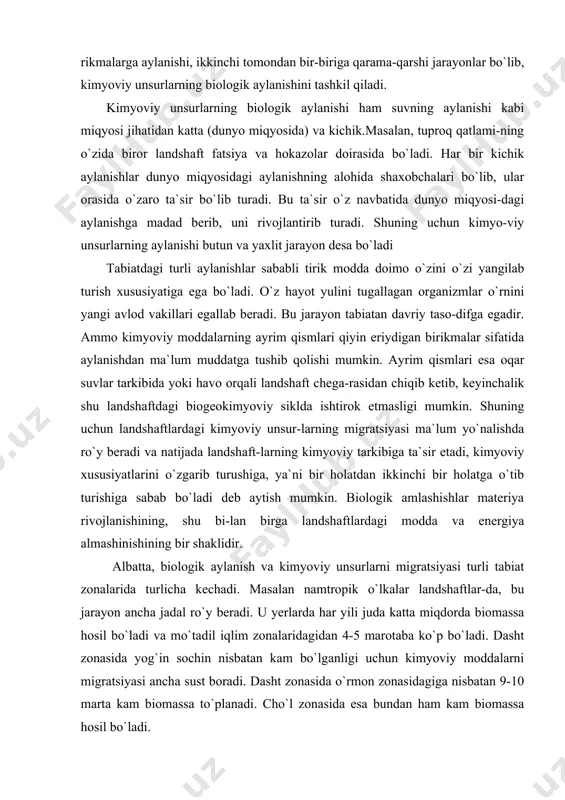 almashinishining bir shaklidir. albatta, biologik aylanish va kimyoviy unsurlarni migratsiyasi turli tabiat zonalarida turlicha kechadi. masalan namtropik o`lkalar landshaftlar-da, bu jarayon ancha jadal ro`y beradi. u yerlarda har yili juda katta miqdorda biomassa hosil bo`ladi va mo`tadil iqlim zonalaridagidan 4-5 marotaba ko`p bo`ladi. dasht zonasida yog`in sochin nisbatan kam bo`lganligi uchun kimyoviy moddalarni migratsiyasi ancha sust boradi. dasht zonasida o`rmon zonasidagiga nisbatan 9-10 marta kam biomassa to`planadi. cho`l zonasida esa bundan ham kam biomassa hosil bo`ladi. landshaftlar biofizikasi ham landshaftlar geokimyosi kabi landshaftshunoslikning bir tarmog`i yoki bir qismi hisoblanadi. landshaftlar geofizikasi landshaftlarga xos bo`lgan eng umumiy fizik xossadir. jarayonlar va hodisalarni o`rgatadi. uning asosiy vazifalaridan biri landshaftlardagi fizik xossa jarayon va hodisalarning o`zaro aloqadorlik va bog`liqlik hamda qonuniyatlarini aniqlashdan iboratdir. landshaftlarni o`rganishda geofizik tadqiqot usullaridan foydalanish landshaftlarning hozirgi holatiga, dinamikasiga xos bo`lgan xususiyatlarnni aniqlashda yaxshi natija beradi., bu esa o`z navbatida kuzatib turish, muhofaza qilish va oqilona foydalanish masalalarini hal …