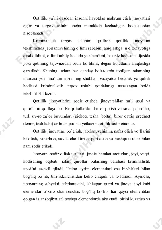 b chiqaradi. jinoyatning kriminalistik tavsifini belgilashda yuqorida keltirilgan holatlarning ketma-ketligi, hodisa joyidagi vaziyat-larning kelib chiqishi, birining oqibati ikkinchisida ma`lum izlarning qoldirishi kabilarini aniqlash tergov dastlabki bosqichi-ning muvaffaqiyatli bo`lishiga asos hisoblanadi. tergov amaliyoti tajribasiga asoslangan holda shuni aytish mumkinki, eng ko`p tarqalgan qotillik jinoyatlari uy-joy binola-rida, jamoat joylarida, ko`chalarda sodir etiladi, bunda jinoyat-ning oqibati, qurollar, izlar yashirilmaydi, qotilning o`zi ham ba`zida qochmaydi, bekinmaydi. bunday jinoyatlar ko`pincha g`arazlik, o`ch olish, rashq, bezorilik, ikki jinoiy guruhlarning qarama-qarshi-lik to`qnashuvlari natijasida sodir bo`ladi. bu holatlarda sodir etilgan qotillik jinoyatlarining ochilishi va tergov jarayoni uncha-lik qiyinchilikni tug`dirmaydi. tergov uslubi tavsiya etgan taktik va metodik vositalarni qo`llash va hodisa joyidagi qurollar, izlar, jabrlanuvchi shaxsi va o`lim sababi haqidagi dastlabki ma`lumotlar asosida versiya-tusmollarini ishlab chiqish va tergovni to`g`ri tash-kil etish, ya`ni ishni tegishli muddatlarda ochish-isbotlash mumkin bo`ladi. ayrim hollarda qotillik jinoyati yashirin vaziyatda, guvohlar-siz, kechaning qorong`uligi, odamning yo`qligidan foydalanib sodir etiladi. jinoyatchi qasdga tayyorgarlik ko`radi, hodisa joyidagi izlarni …