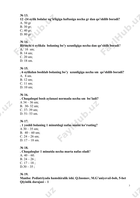 asarlarining nechtasi tibbiyotga oid? a. 40 ta; b.50 ta; c.30 ta; d.100 ta. № 29. chaqaloqlarni arterial bosimi normada qanday bo`ladi? a. 70-74 mm/simob ustuni; b. 60-65 mm/simob ustuni; c. 40-50 mm/simob ustuni; d. 80-85 mm/simob ustuni № 30. chaqaloqlar- yo`rkakdan yechilganda, qo`l va oyoqlarining bukib olishining sababi nimada? a. fiziologik gipertenziya; b. mushaklar gipotoniyasi; c. muskul tolalari yo`g`onlashgan; d. muskul kuchi kam. № 31. bolalarda hamshiralik parvarishi obyekti nima? a. oila a`zolari ; b. bemor; c. bola ; d. shifokor № 32. yangi tug`ilgan chaqaloqlar suyagi yumshoq bo`lishiga sabab nima? a. organik moddalar ko`p; b. vitaminlar ko`p; c. tuzlar ko`p. d.anorganik moddalar ko`p; № 33. . bolalarda ter bezlari necha oylikdan ishlay boshlaydi ? a. 3-4oydan. b. 7-8oydan ; c. 12oydan; d. 5-6oydan; № 34. chaqaloqning yuragi tana vazniga nisbatan necha foizini tashkil etadi? a. 0.8%ni; b. 10%-ni; c. 15%ni ; d. 18%ni. № 35. . 4 yoshli bola …