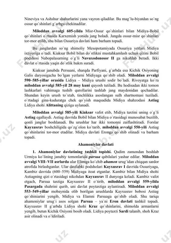 imoliy mesopotamiyada ossuriya yerlari midiya ixtiyoriga o`tadi. kiaksar bobil bilan do`stlikni mustahkamlash uchun qizini bobil podshosi nabopalasarning o`g`li navuxodonosor ii ga nikohlab beradi. ikki davlat o`rtasida yaqin do`stlik hukm suradi. kiaksar janubda persuani, sharqda parfiyani, g`arbda esa kichik osiyoning galis daryosigacha bo`lgan yerlarni midiyaga qo`shib oladi. miloddan avvalgi 590–585-yillar orasida lidiya – midiya urushi sodir bo`ladi. rivoyatga ko`ra miloddan avvalgi 585-yil 28 may kuni quyosh tutiladi. bu hodisadan ikki tomon lashkarlari vahimaga tushib qurollarini tashlab jang maydonidan qochadilar. shundan keyin urush to`xtab, tinchlikka asoslangan sulh shartnomasi tuziladi. o`rtadagi gina-kuduratga chek qo`yish maqsadida midiya shahzodasi astiag lidiya shohi alittaning qiziga uylanadi. miloddan avvalgi 585-yili kiaksar vafot etib, midiya taxtini uning o`g`li astiag egallaydi. astiag davrida bobil bilan midiya o`rtasidagi munosabat buzilib, qonli janglar boshlanadi. bu urushlar har ikki tomonni zaiflashtiradi. forslar kayxusrav boshchiligida qo`zg`olon ko`tarib, miloddan avvalgi 550-yili astiag qo`shinlarini tor-mor etadilar. midiya davlati eronga qo`shib olinadi va barham topadi. ahamoniylar …