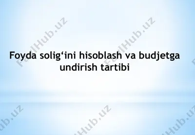 foyda solig‘ini hisoblash va budjetga undirish tartibi — PPTX