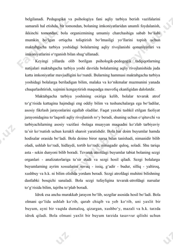 m xossalarini sovuq - issiq, g‘adir - budur, silliq - yaltiroq, xushbuy va h.k. ni bilim olishda yordam beradi. sezgi atrofdagi muhitni bilishning dastlabki bosqichi sanaladi. bola sezgi tufayligina tevarak-atrofdagi narsalar tо‘g‘risida bilim, tajriba tо‘plab boradi. idrok esa ancha murakkab jarayon bо‘lib, sezgilar asosida hosil bо‘ladi. bola olmani qо‘lida ushlab kо‘rib, qarab chiqib va yeb kо‘rib, uni yaxlit bir buyum, ayni bir vaqtda dumaloq, qizargan, xushbо‘y, mazali va h.k. tarzda idrok qiladi. bola olmani yaxlit bir buyum tarzida tasavvur qilishi uchun birdaniga bir nechta analizator kо‘rish, sezish va hid bilish analizatorlaridan foydalanadi. analizatorlar bir vaqtning о‘zida birdaniga ishlashi buyumning xossasi va belgilarini aniqroq hamda tо‘laroq bilish imkonini beradi. shuning uchun katta yoshdagi kishilar bolani ilk yoshlik chog‘idan boshlaboq aqliy jihatdan tо‘g‘ri tirbiyalash maqsadida buyumlarni kо‘prok analizatorlar yordamida idrok qilishga imkon tug‘dirishlari, analizatorlarning rivojlanishiga, ya’ni bolpning sensor madaniyatiga alohida e’tibor berishlari kerak. bolada nutq paydo bо‘lmshidan ancha oldin (bola bir yoshga …