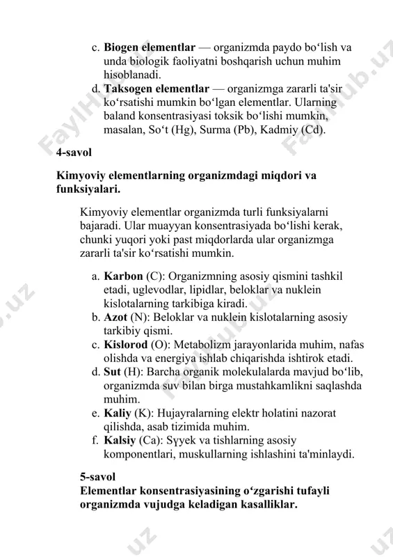 izmga zararli ta'sir koʻrsatishi mumkin boʻlgan elementlar. ularning baland konsentrasiyasi toksik boʻlishi mumkin, masalan, soʻt (hg), surma (pb), kadmiy (cd). 4-savol kimyoviy elementlarning organizmdagi miqdori va funksiyalari. kimyoviy elementlar organizmda turli funksiyalarni bajaradi. ular muayyan konsentrasiyada boʻlishi kerak, chunki yuqori yoki past miqdorlarda ular organizmga zararli ta'sir koʻrsatishi mumkin. a. karbon (c): organizmning asosiy qismini tashkil etadi, uglevodlar, lipidlar, beloklar va nuklein kislotalarning tarkibiga kiradi. b. azot (n): beloklar va nuklein kislotalarning asosiy tarkibiy qismi. c. kislorod (o): metabolizm jarayonlarida muhim, nafas olishda va energiya ishlab chiqarishda ishtirok etadi. d. sut (h): barcha organik molekulalarda mavjud boʻlib, organizmda suv bilan birga mustahkamlikni saqlashda muhim. e. kaliy (k): hujayralarning elektr holatini nazorat qilishda, asab tizimida muhim. f. kalsiy (ca): sүyek va tishlarning asosiy komponentlari, muskullarning ishlashini ta'minlaydi. 5-savol elementlar konsentrasiyasining oʻzgarishi tufayli organizmda vujudga keladigan kasalliklar. organizmda elementlar konsentrasiyasining oʻzgarishi turli kasalliklarga sabab boʻlishi mumkin. masalan: g. kalsiy (ca): kalsiyning past …