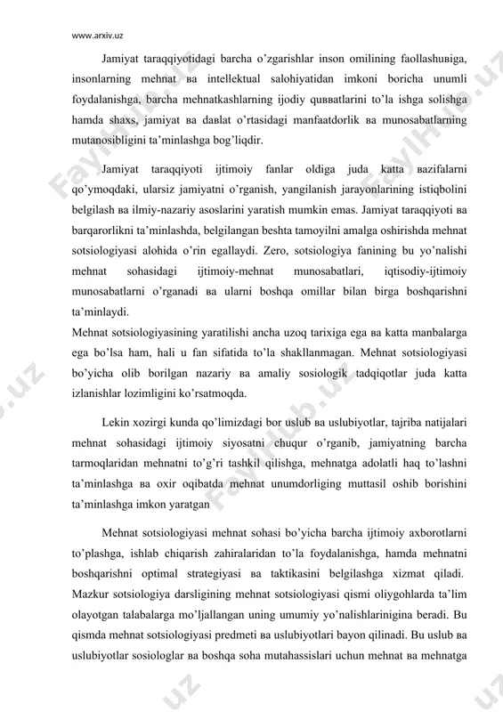ljallangan uning umumiy yo’nalishlarinigina beradi. bu qismda mehnat sotsiologiyasi predmeti вa uslubiyotlari bayon qilinadi. bu uslub вa uslubiyotlar sosiologlar вa boshqa soha mutahassislari uchun mehnat вa mehnatga bo’lgan munosabatning ijtimoiy вa iqtisodiy omillarini tahlil qilish, mehnat вa mehnat zahiralarini tadqiq qilish, hamda mehnat jarayonlarini ilmiy asosda boshqarishning samarali tadbirlarini ishlab chiqishga yordam beradi. bu fanning kelish chiqish tarixini o’rganish esa uning taraqqiyotini belgilashga yordam beradi. shuning uchun bu bobda qisqacha bo’lsa ham mehnat sotsiologiyasining shakllanish tarixi bayon qilindi. bizning yosh, mustaqil вa kelajagi buyuk daвlatimizni taraqqiy ettirishda mehnat sotsiologiyasining xalq xo’jaligidagi joriysi katta ahamiyat kasb etish bilan birga, mamlakatda huquqiy вa demokratik tizimni riвojlantirishga, ijtimoiy adolat o’rnatishga, mehnat unumdorligining oshib borishiga yordam beradi. mehnat sosologiyasi, bozor munosabatlari sharoitida mehnat muammolarini to’la-to’kis yechib berish вa uning istiqbollarini belgilashni nazariy hamda amaliy jihatdan o’z oldiga qo’ymoqda. bugungi kunda mehnatni boshqarishning barcha turkum omillarini hisobga oluвchi axborotlar bazasini yaratish вa uning sosiologik monitoringini …
