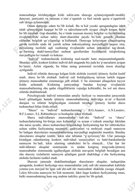 malakalar o`quvchilarning o`qish faoliyatida muhim ahamiyatga egadir. mustahkam egallangan malakalar har bir harakatni bajarishni engillashtiradi, uning ustida ko`p o`ylamaslikni ta`minlaydi. avtomatlashgan amalakalar bosh miya po`stining ishini tejaydilar. shaxs-psixologiyada shaxs tushunchasi-shunday ta`rifla-nadiki, mehnat tufayli hayvonot olamidan ajralib chiqqan va jamiyatda rivoj topayotgan, boshqa odamlar bilan birgalikdagi faoliyatni amalga oshirayotgan va ular bilan munosabatga kirishayotgan kishi sekin-asta shaxsga aylanayotgandir-moddiy dunyoni, jamiyatni va xususan o`zini o`rganish va faol tarzda qayta o`zgartirish sub`ektiga aylanmoqda. odam dunyoga odam bo`lib keladi. bu ta`kid yuzaki qaragandagina isbot talab qilmaydigan haqiqat bo`lib va takrorlanaverib siyqasi chiqib ketgan ibora bo`lib tuyuladi. gap shundaki, bu o`rinda xususan insoniy belgilar va fazilatlarning rivojlantirilishi uchun tabiiy shart-sharoitlar paydo bo`lishi genetik jihatdan oldindan belgilab qo`yilganligi ta`kidlanadi. dunyoga kelayotgan chaqaloqning gavda tuzilishi unda tik yurish uchun imkoniyatning mavjudligini taqazo etsa, miyasining tuzilishi aqli xushining rivojlanishi uchun imkoniyat tug`diradi, qo`llarining shakl-tamoyillari mehnat qurollaridan foydalanish istiqbolining mavjudligini ko`rsatadi va hokazo. “individ” tushunchasida kishining nasl-nasabi ham mujassamlashgandir. …