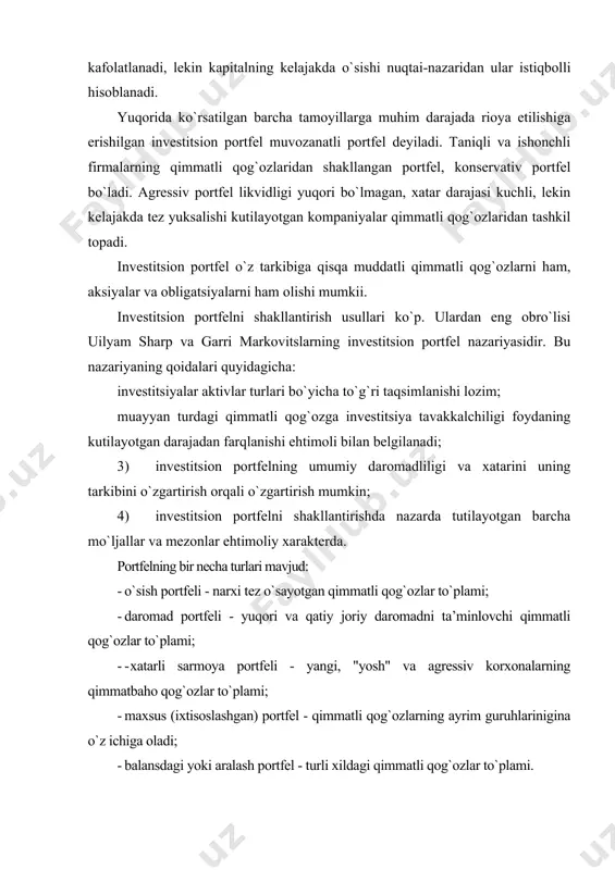 a o`z ichiga oladi; · balansdagi yoki aralash portfel - turli xildagi qimmatli qog`ozlar to`plami. portfelni shakllantirishdagi asosiy maqsad tavakkalchilik bilan daromadning investor uchun optimal nisbatiga erishish hisoblanadi. optimallik iloji boricha xatar hisobiga yo`qotishlarni kamaytirish va eng yuqori daromadlilik bilan harakterlanadi. xatarni minimallashtirishga ko`pincha diversifikatsiya, ya’ni xilma-xil fond qiymatliklarini sotib olish hisobiga erishiladi. bir turdagi qimmatbaho qog`ozdan olingan past daromad boshqa turdagi qimmatbaho qog`ozdan olingan yuqori daromad hisobiga qoplanadi. portfelni tashkil qilishda sarmoyador qo`yidagi maqsadlarga e’tibor berishi lozim: 1) portfeldan daromadni maksimallashtirish maqsadi; 2) portfelga kirgan qimmatli qog`ozlarni kurs bo`yicha bahosining oshirishga mo`ljallangan maqsadlar; 3) o`zi uchun maqbul bo`lgan tarkibdagi xatar va daromadliligi darajasi bo`yicha salmog`ini aniqlash. portfelni nazariy va amaliy boshqarishda 2 xil yondashish mavjud: an’anaviy va zamonaviy. an’anaviy yondashish fundamental va texnik tahlilga asoslangan. u ko`proq qimmatli qog`ozlarni tarmoqlar bo`yicha keng doirada sotib olishga mo`ljallanadi. portfellarni zamonaviy boshqarish nazariyasi statistik va matematik usullardan foydalanishni nazarda tutadi. uning o`ziga …