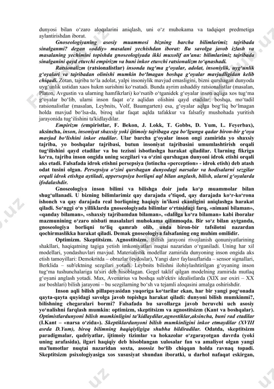 zning muayyan narsalar haqidagi bilimlarimiz va (yoki) e'tiqodlarimizning ishonchlilik darajasini o‘rganadi. demak, epistemologiya gnoseologiyaning tarkibiy qismi yoki uning amaliy ifodasidir. tom ma'nodagi epistemologiya hozirgi kunda ilmiy, haqiqiy bilimning mazmunini, shuningdek diniy e'tiqodlarning gnoseologik mohiyatini o‘rganish bilan shug‘ullanadi. bunda esa bilish (ong)ning mohiyati to‘g‘risida bahs yurituvchi falsafiy ta'limot ma'nosidagi «gnoseologiya» atamasidan foydalaniladi. shu bilan biz avval gnoseologiya muammolari doirasini aniqlab olishga harakat qilamiz. gnoseologiya yoki bilish nazariyasi falsafiy bilimlar (falsafa fani) bo‘limi bo‘lib, unda 1)insonning dunyoni bilish imkoniyati; 2) insonning o‘zlikni anglash jarayoni; 3)bilishning bilmaslikdan bilim sari yuksalishi, 4)bilimlar tabiati va ularning mazkur bilimlarda aks etuvchi narsalar bilan o‘zaro nisbati o‘rganiladi. shunday qilib, umuman olganda, gnoseologiya ong, bilish, bilimni o‘rganish bilan shug‘ullanadi. shaxsiy va ijtimoiy tajribada biz ongning mavjudligini aniq sezamiz, ongning o‘z-o‘ziga, boshqa odamlarga va umuman jamiyatga ta'siri natijalarini fiziologik darajada his qilamiz va ko‘ramiz. biroq bu jarayonda ongning o‘zi ko‘rinmaydi. moddiy dunyo hodisalaridan farqli o‘laroq, ongni kuzatish mumkin emas. …