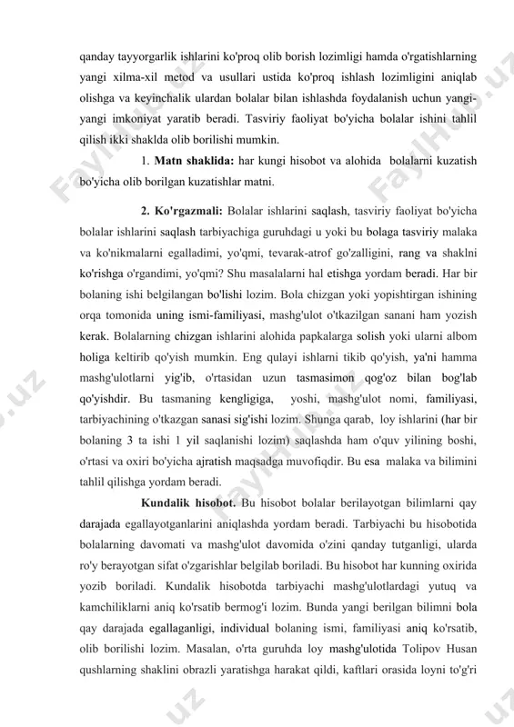 olishga ham shunday e'tibor bermog'i lozim bo'ladi. chunki bu narsa -tarbiyachiga tasviriy faoliyatga o'rgatish bo'yicha dastur vazifalari talablari qanday bajarilganligini aniqlashga va mashg'ulotlarnmg sifatli chiqishi uchun qanday tayyorgarlik ishlarini ko'proq olib borish lozimligi hamda o'rgatishlarning yangi xilma-xil metod va usullari ustida ko'proq ishlash lozimligini aniqlab olishga va keyinchalik ulardan bolalar bilan ishlashda foydalanish uchun yangi-yangi imkoniyat yaratib beradi. tasviriy faoliyat bo'yicha bolalar ishini tahlil qilish ikki shaklda olib borilishi mumkin. 1. matn shaklida: har kungi hisobot va alohida bolalarni kuzatish bo'yicha olib borilgan kuzatishlar matni. 2. ko'rgazmali: bolalar ishlarini saqlash, tasviriy faoliyat bo'yicha bolalar ishlarini saqlash tarbiyachiga guruhdagi u yoki bu bolaga tasviriy malaka va ko'nikmalarni egalladimi, yo'qmi, tevarak-atrof go'zalligini, rang va shaklni ko'rishga o'rgandimi, yo'qmi? shu masalalarni hal etishga yordam beradi. har bir bolaning ishi belgilangan bo'lishi lozim. bola chizgan yoki yopishtirgan ishining orqa tomonida uning ismi-familiyasi, mashg'ulot o'tkazilgan sanani ham yozish kerak. bolalarning chizgan ishlarini alohida papkalarga solish …