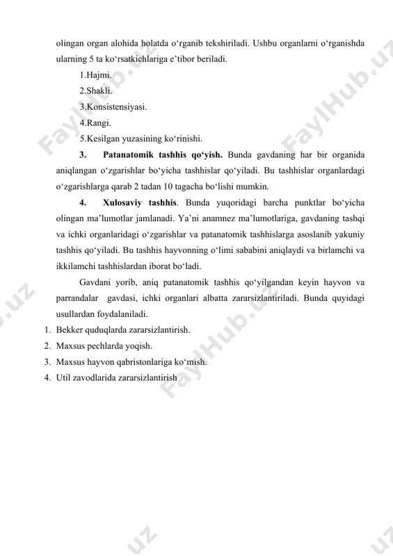 silgan yuzasining ko‘rinishi. 3. patanatomik tashhis qo‘yish. bunda gavdaning har bir organida aniqlangan o‘zgarishlar bo‘yicha tashhislar qo‘yiladi. bu tashhislar organlardagi o‘zgarishlarga qarab 2 tadan 10 tagacha bo‘lishi mumkin. 4. xulosaviy tashhis. bunda yuqoridagi barcha punktlar bo‘yicha olingan ma’lumotlar jamlanadi. ya’ni anamnez ma’lumotlariga, gavdaning tashqi va ichki organlaridagi o‘zgarishlar va patanatomik tashhislarga asoslanib yakuniy tashhis qo‘yiladi. bu tashhis hayvonning o‘limi sababini aniqlaydi va birlamchi va ikkilamchi tashhislardan iborat bo‘ladi. gavdani yorib, aniq patanatomik tashhis qo‘yilgandan keyin hayvon va parrandalar gavdasi, ichki organlari albatta zararsizlantiriladi. bunda quyidagi usullardan foydalaniladi. 1. bekker quduqlarda zararsizlantirish. 2. maxsus pechlarda yoqish. 3. maxsus hayvon qabristonlariga ko‘mish. 4. util zavodlarida zararsizlantirish