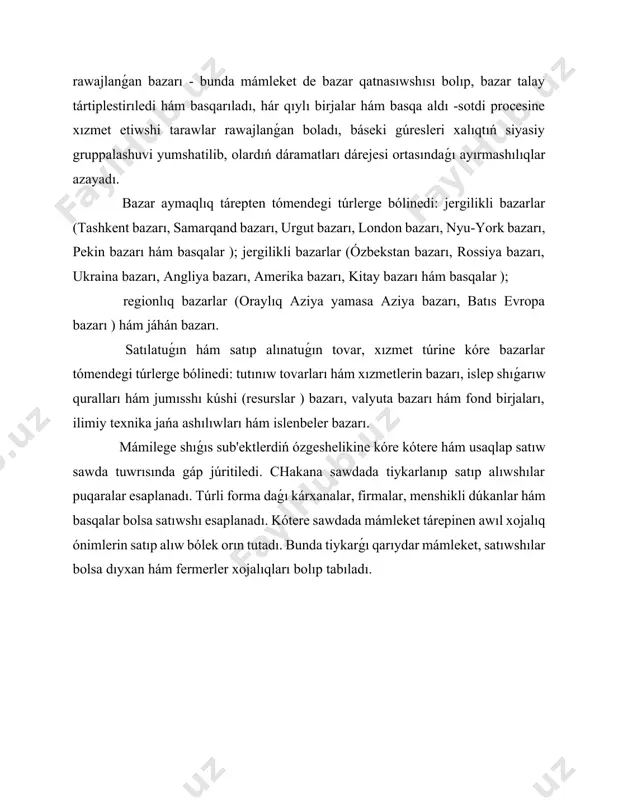 ajlanbaǵan, qáliplesip atırǵan bazar tosınarlı xarakteristikaǵa iye bolıp, ol jaǵdayda tovardı tovarǵa ayırbaslaw (barter) usılı kóbirek qollanıladı. bazardıń bul túri tariyxan ele haqıyqıy pul ámeldegi bolmaǵan dáwir tuwrı keledi. lekin házirgi dáwirde de ayırım mámleketlerde pul krizisqa ushırasıp, social isenimdi joǵatǵan, bazar ekonomikasına ótiw sharayatında da bazardıń bunday túri ámel etiwi múmkin. erkin (klassik) bazar - tovar hám xızmetlerdiń hár bir túri boyınsha júdá kóp óndiriwshiler hám qarıydarlar, satıwshılar hám qarıydarlar ámeldegi bolıp, olar ortasında erkin báseki ámel etiwshi, bahalar talap hám usınıs ortasındaǵı koefficientke qaray erkin formalanıwshı bazar bolıp tabıladı. erkin bazarda básekiniń túrli usılları qollanilib, xalıq hám óndiriwshiler keskin qatlamlarǵa bóliniwi júz beredi. házirgi zaman rawajlanǵan bazarı sociallıq-ekonomikalıq nátiyjelililikti támiyinlew hám xalıqtı social qorǵaw maqsetinde bazar baylanıslarınıń mámleket tárepinen tártipke salıp turılıwına tiykarlanadı. sonday eken, mámleket de bazar qatnasıwshısı bolıp, ol bazar baylanısların tártiplestiredi hám basqaradi. házirgi zaman rawajlanǵan bazarında hár qıylı birjalar hám basqa aldı -sotdi procesine …