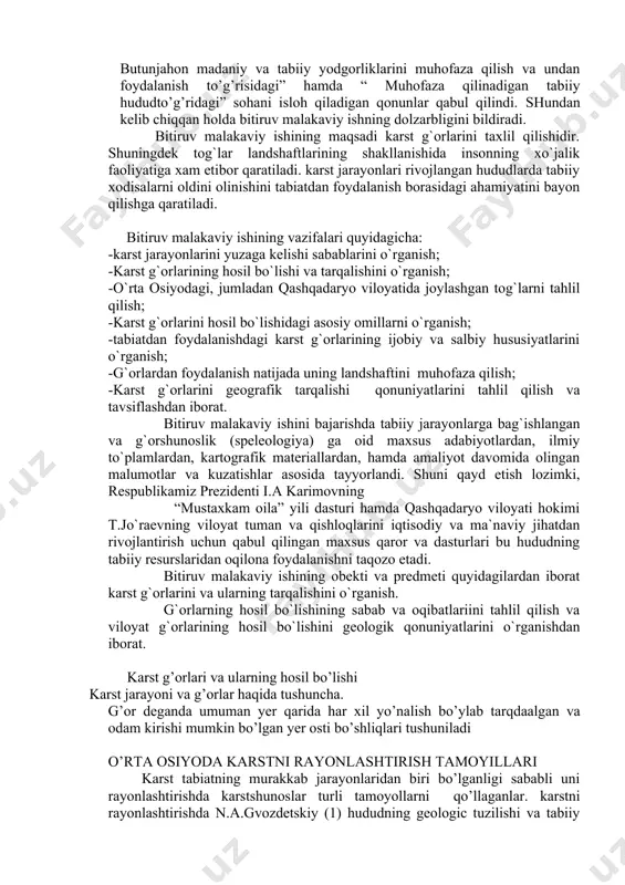 haftlarining shakllanishida insonning xo`jalik faoliyatiga xam etibor qaratiladi. karst jarayonlari rivojlangan hududlarda tabiiy xodisalarni oldini olinishini tabiatdan foydalanish borasidagi ahamiyatini bayon qilishga qaratiladi. bitiruv malakaviy ishining vazifalari quyidagicha: -karst jarayonlarini yuzaga kelishi sabablarini o`rganish; -karst g`orlarining hosil bo`lishi va tarqalishini o`rganish; -o`rta osiyodagi, jumladan qashqadaryo viloyatida joylashgan tog`larni tahlil qilish; -karst g`orlarini hosil bo`lishidagi asosiy omillarni o`rganish; -tabiatdan foydalanishdagi karst g`orlarining ijobiy va salbiy hususiyatlarini o`rganish; -g`orlardan foydalanish natijada uning landshaftini muhofaza qilish; -karst g`orlarini geografik tarqalishi qonuniyatlarini tahlil qilish va tavsiflashdan iborat. bitiruv malakaviy ishini bajarishda tabiiy jarayonlarga bag`ishlangan va g`orshunoslik (speleologiya) ga oid maxsus adabiyotlardan, ilmiy to`plamlardan, kartografik materiallardan, hamda amaliyot davomida olingan malumotlar va kuzatishlar asosida tayyorlandi. shuni qayd etish lozimki, respublikamiz prezidenti i.a karimovning “mustaxkam oila” yili dasturi hamda qashqadaryo viloyati hokimi t.jo`raevning viloyat tuman va qishloqlarini iqtisodiy va ma`naviy jihatdan rivojlantirish uchun qabul qilingan maxsus qaror va dasturlari bu hududning tabiiy resurslaridan oqilona foydalanishni taqozo …