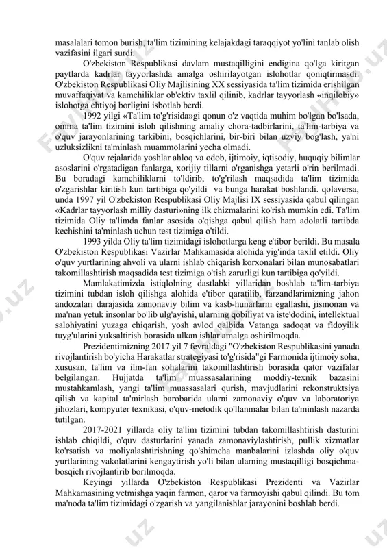 urashidov kabi ma'rifatparvarlar edilar. o'zbekiston mustaqillikka erishgach, sobiq ittifoq davridan qolgan o'qitish va ta'lim berish uslubini o'zgartirishga katta e'tibor berildi. vatanimiz kelajagini yaratuvchi, uning gullab-yashnashiga hissa qo'shadigan kadrlarga ehtiyoj sezildi. avvalo, nutqda ta'lim mazmuni, «eski sho'rolar zamonidan qolgan ta'lim-tarbiya tizimiga xos mafkuraviy qarashlardan va sarqitlardan butunlay xalos bo'lmagan»ligi, ayniqsa, ijtimoiy gumanitar yo'nalishdagi fanlar, estetik yo'nalish predmetlarini o'qitish, tarbiyaviy-mafkuraviy faoliyat mazmuni va uning dolzarb muammo ekanligi ta'kidlandi. bugungi kunda o'zbekistonning sanoati, ilm-fan va aholisining turmush darajasi yuksak saviyada taraqqiy etgan buyuk davlatga aylantirishni jadallashtirish masalalarini hal etishga harakat qilinayotgan bir jarayonda ushbu taraqqiyot esa mamlakatimizda tarkib topgan ta'lim tizimini ham isloh etilayotgan rivojlanish masalalari tomon burish, ta'lim tizimining kelajakdagi taraqqiyot yo'lini tanlab olish vazifasini ilgari surdi. o'zbekiston respublikasi davlam mustaqilligini endigina qo'lga kiritgan paytlarda kadrlar tayyorlashda amalga oshirilayotgan islohotlar qoniqtirmasdi. o'zbekiston respublikasi oliy majlisining xx sessiyasida ta'lim tizimida erishilgan muvaffaqiyat va kamchiliklar ob'ektiv taxlil qilinib, kadrlar tayyorlash «inqilobiy» islohotga ehtiyoj borligini …