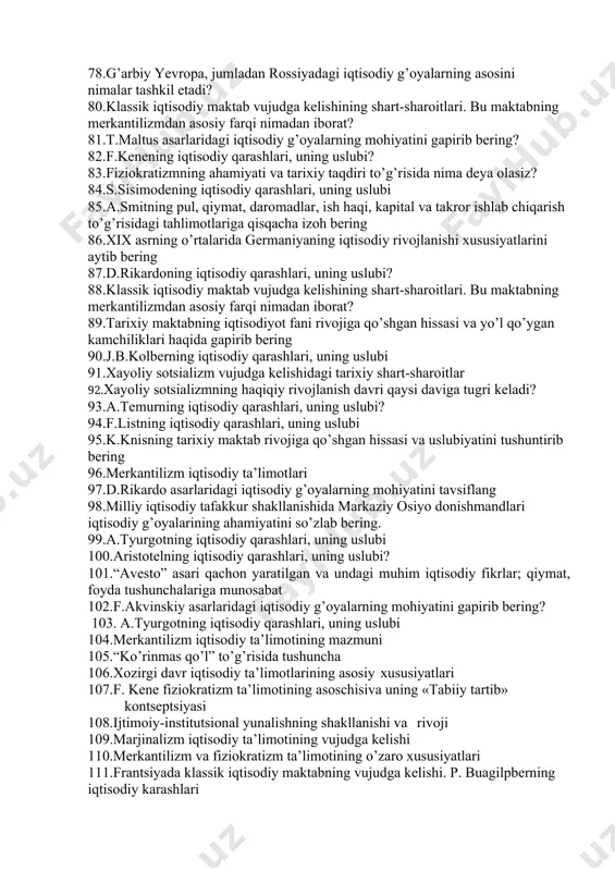 aosizm». 62.qadimgi xitoydagi iqtisodiy g’oyalar – ularning o’xshashligi va xususiyatlari. 63.qadimgi xindistondagi manu qonunlari (e.a. vi- iii asrlar). 64.fiziokratizmning ahamiyati va tarixiy taqdiri to’g’risida nima deya olasiz? 65.d.rikardoning iqtisodiy qarashlari, uning uslubi 66.«buyuk ipak yo’li» ning markaziy osiyoda iqtisodiy munosabatlar ravnaq topishida o’rni nimalardan iborat? 67.v.pettining iqtisodiy qarashlari, uning uslubi 68.g’arbiy yevropa, jumladan rossiyadagi iqtisodiy g’oyalarning asosini nimalar tashkil etadi? 69.f.kenening iqtisodiy qarashlari, uning uslubi? 70..klassik iqtisodiy maktab vujudga kelishining shart-sharoitlari. bu maktabning merkantilizmdan asosiy farqi nimadan iborat? 71.t.maltus asarlaridagi iqtisodiy g’oyalarning mohiyatini gapirib bering? 72.fiziokratizmning ahamiyati va tarixiy taqdiri to’g’risida nima deya olasiz? 73.j.m.keynsning iqtisodiy g’oyalarini vujudga kelishi. 74.klassik iqtisodiy g’oyalarning asosiy namoyondalari. 75.ijtimoiiy-intsituttsional yo’nalishning vujudga kelishi. 76.«buyuk ipak yo’li» ning markaziy osiyoda iqtisodiy munosabatlar ravnaq topishida o’rni nimalardan iborat? 77.v.pettining iqtisodiy qarashlari, uning uslubi 78.g’arbiy yevropa, jumladan rossiyadagi iqtisodiy g’oyalarning asosini nimalar tashkil etadi? 80.klassik iqtisodiy maktab vujudga kelishining shart-sharoitlari. bu maktabning merkantilizmdan asosiy farqi nimadan iborat? 81.t.maltus …