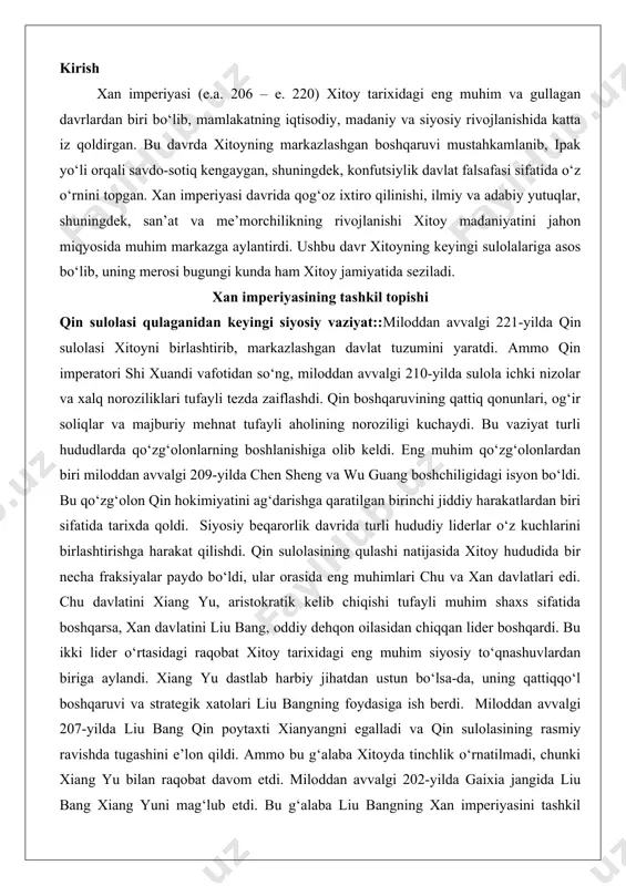 , xan davlatini liu bang, oddiy dehqon oilasidan chiqqan lider boshqardi. bu ikki lider o‘rtasidagi raqobat xitoy tarixidagi eng muhim siyosiy to‘qnashuvlardan biriga aylandi. xiang yu dastlab harbiy jihatdan ustun bo‘lsa-da, uning qattiqqo‘l boshqaruvi va strategik xatolari liu bangning foydasiga ish berdi. miloddan avvalgi 207-yilda liu bang qin poytaxti xianyangni egalladi va qin sulolasining rasmiy ravishda tugashini e’lon qildi. ammo bu g‘alaba xitoyda tinchlik o‘rnatilmadi, chunki xiang yu bilan raqobat davom etdi. miloddan avvalgi 202-yilda gaixia jangida liu bang xiang yuni mag‘lub etdi. bu g‘alaba liu bangning xan imperiyasini tashkil etishiga zamin yaratdi. qin sulolasining qulashi xitoyda yangi davrning boshlanishini anglatardi, ammo bu davrda markazlashgan hokimiyatni qayta tiklash va barqarorlikni ta’minlash uchun katta sinovlar mavjud edi. liu bang (imperator gaozu) va imperiyaning asos solinishi liu bang, keyinchalik imperator gaozu sifatida tanilgan, xan imperiyasining asoschisi sifatida xitoy tarixida muhim o‘rin tutadi. u miloddan avvalgi 256-yilda oddiy dehqon oilasida tug‘ilgan bo‘lib, dastlab …
