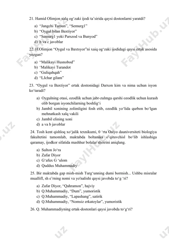 uhammadiyning ertak-dostonlari qaysi javobda to‘g‘ri? a) “bir o ‘zboshimcha chumchuq haqida”, “qo‘ng‘izoy va sichqonboy”, “sandal va pechka” b) “tabiat alifbesi”, “odam-olam qo‘shig‘i” c) “momaqaymoq”, “shaftoli doktor d) a va d javoblar 27. po‘iat mo‘minning ertak-pyesalari va ertak-dostonlari qaysi javobda keltirillgan? a) “qovoqvoy bilan chanoqvoy”, “suqatoy-konfetvoy”, “ona bolam deydi, bola onam” b) “alla bilan jalla”, “ziyrak fil va ziqna boqqol”, “har kimniki o ‘ziga, oy ko‘rinar ko‘ziga”, “unutgan o ‘g ‘ii” c) “oltin nay"’, “dono bola”, “bilganni qari-bilinaydi pari”, “tish cho‘tka, poroshok va atirsovun ertagi” d) a , в va с javoblar 28. po‘iat mo‘mining she’riy to‘plamlari qaysi javobda keltirillgan? a) “hunardan unar”, “to‘g ‘ri o ‘sgan gul bo‘lar”, “bir yarim karim” “bir yuz bir oltin qot’, “rahmatga rahmat”) “oftob va odob”, “bu juda soz”, b) “gazpolvon ertak aytar”, “do‘sting qancha ko‘p bo‘isa”, “eson va omon” “oltmish olti oltin qo‘l” c) a va в javoblar d) “ayyor chumchuq”, “0 ‘zboshimcha chumchuq …
