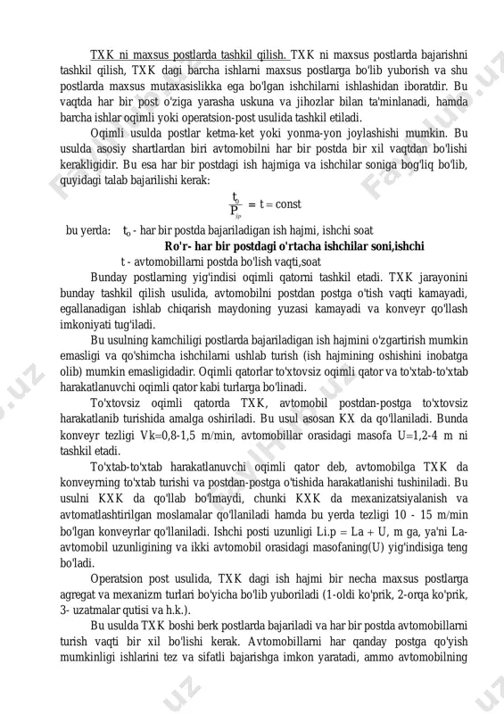 shgan yoki universal ishchilar yordamida amalga oshiriladi. texnologik jarayonni boshi berk yoki boshi ochiq ishchi postlarida tashkil qilinadi. boshi berk postlar asosan 1-txk va 2-txk da, boshi ochiq postlar esa kxk da qo'llaniladi. bu usulni kamchiligi avtomobillarni postlarga qo'yish va olishda vaqtning ko'proq ketishi, atrof-muhitni ifloslanishi va universal ishchilar ishlaganda, ko'proq ish haqi to'lanishidan iborat. txk ni maxsus postlarda tashkil qilish. txk ni maxsus postlarda bajarishni tashkil qilish, txk dagi barcha ishlarni maxsus postlarga bo'lib yuborish va shu postlarda maxsus mutaxasislikka ega bo'lgan ishchilarni ishlashidan iboratdir. bu vaqtda har bir post o'ziga yarasha uskuna va jihozlar bilan ta'minlanadi, hamda barcha ishlar oqimli yoki operatsion-post usulida tashkil etiladi. oqimli usulda postlar ketma-ket yoki yonma-yon joylashishi mumkin. bu usulda asosiy shartlardan biri avtomobilni har bir postda bir xil vaqtdan bo'lishi kerakligidir. bu esa har bir postdagi ish hajmiga va ishchilar soniga bog'liq bo'lib, quyidagi talab bajarilishi kerak:  ўр 0 p t …