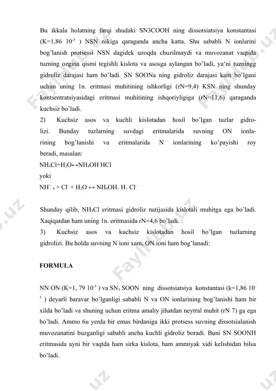 qatdan ham uning 1n. eritmasida rn=4,6 bo’ladi. : 3) kuchsiz asos va kuchsiz kislotadan hosil bo’lgan tuzlarning gidrolizi. bu holda suvning n ioni xam, on ioni ham bog’lanadi: formula nn on (k=1, 79 10-5 ) va sn3 soon ning dissotsiatsiya konstantasi (k=1,86 10-5 ) deyarli baravar bo’lganligi sababli n va on ionla​rining bog’lanishi ham bir xilda bo’ladi va shuning uchun eritma amaliy jihatdan neytral muhit (rn 7) ga ega bo’ladi. ammo 6u yerda bir emas birdaniga ikki protsess suvning dissotsialanish muvozanatini buzganligi sababli ancha kuchli gidroliz boradi. buni sn soonh eritmasida ayni bir vaqtda ham sirka kislota, ham ammiyak xidi kelishidan bilsa bo’ladi. ravshanki, 6u tuzlarning eritmalari gidroliz natixasida hosil bo’ladigan asos va kislota dissotsiatsiya konstantalarining qiymatlari bir-biriga yaqin bo’lgandagina, ya‘ni ularning kuchlari amalda teng bo’lgandagina neytral muhitga ega bo’ladi. kuchsiz kislota va unga nisbatan kuchliroq asosdan hosil bo’lgan (nn4 )2 s yoki (nh4)2 so3 ga o’xshash tuzlarning eritmasi esa …
