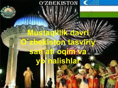 mustaqillik davri o`zbekiston tasviriy san`ati oqim va yo`nalishlar — PPTX