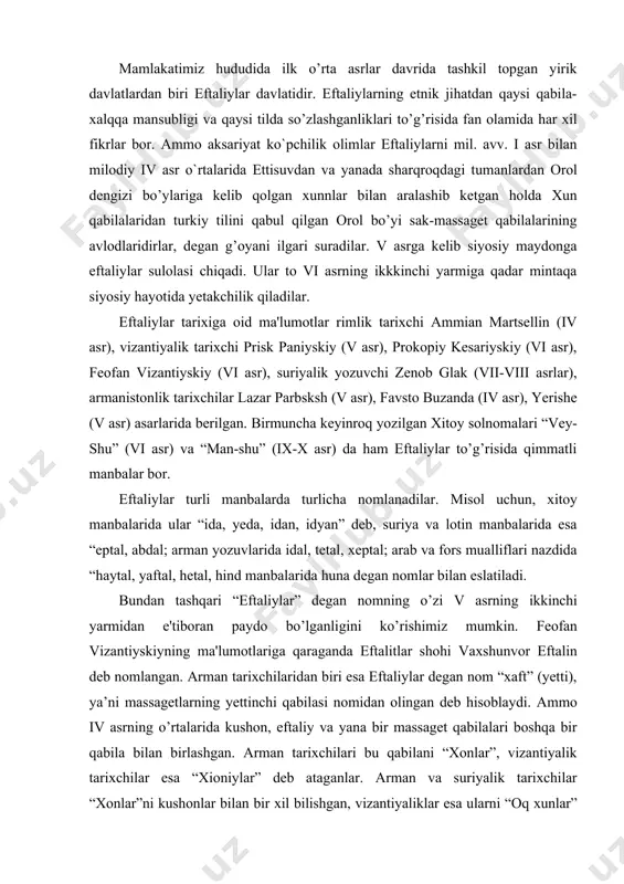 an vizantiyskiyning ma'lumotlariga qaraganda eftalitlar shohi vaxshunvor eftalin deb nomlangan. arman tarixchilaridan biri esa eftaliylar degan nom “xaft” (yetti), ya’ni massagetlarning yettinchi qabilasi nomidan olingan deb hisoblaydi. ammo iv asrning o’rtalarida kushon, eftaliy va yana bir massaget qabilalari boshqa bir qabila bilan birlashgan. arman tarixchilari bu qabilani “xonlar”, vizantiyalik tarixchilar esa “xioniylar” deb ataganlar. arman va suriyalik tarixchilar “xonlar”ni kushonlar bilan bir xil bilishgan, vizantiyaliklar esa ularni “oq xunlar” deb atashgan. bu yerda xionitlar badanining oqligi, o’troq turmush sharoiti va boshqa ko’chmanchi xunlarga nisbatan ancha yuqori madaniyat darajasiga egaligi e’tiborga olingan. prokopiy kesarskiy eftaliylar haqida shunday ma’lumot beradi: “eftaliylar xun xalqlari qabilasi bo`lib, barcha xunlar ichida ular yagona oq tanlidir. turmush tarzi jihatidan ham ular boshqa xunlarga o`xshamaydilar va boshqa xunlarga o`xshab hayvonlardek yashamaydilar. ular bitta podsho boshqaruvida turadilar. bu podsho rimliklar yoki boshqalardan qolishmaydigan holda aholiga g`amxo`rlik ko`rsatadi, o`zaro va qo`shnilar bilan bo`lgan munosabatlarda adolat mezonlariga amal qiladi”. v …