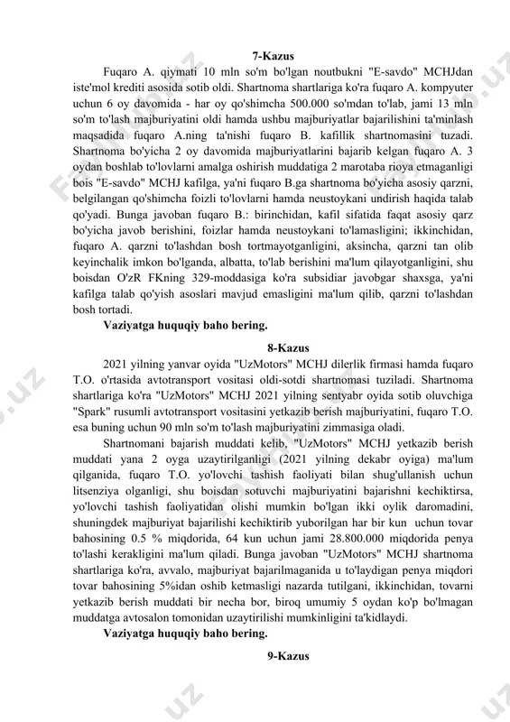 iyatga huquqiy baho bering? 6-kazus fuqaro olimov tanishi fozilov bankdan olgan kredit qaytarilishini ta’minlash maqsadida yashnobod tumani, aviasozlar ko’chasi 36-uyda joylashgan, o’ziga tegishli hech kim yashamayotgan 100-xonadonni garovga qo’yadi. garov shartnomasi tuzilgandan so’ng 10 kun o’tib fuqaro olimov o’zi yashab turgan xonadonni sotganligi bois garovga qo’yilgan turar joyga ko’chib o’tadi hamda yashash joyi bo’yicha ro’yxatga turadi. kreditni qaytarish muddati kelganida fozilov tomonidan majburiyatlar bajarilmagani bois undiruvni garov obyektiga qaratish haqida sudga murojaat etilganida, olimov boshqa turar joyi yo’q ekanligi, shuningdek amaldagi qonunchilikka ko’ra fuqarolarning yagona turar joyiga undiruv qaratish mumkin emasligini ta’kidlab, suddan da’vo talablarini qanoatlantirishni rad etishni so’raydi. vaziyatga huquqiy baho bering. 7-kazus fuqaro a. qiymati 10 mln so'm bo'lgan noutbukni "e-savdo" mchjdan iste'mol krediti asosida sotib oldi. shartnoma shartlariga ko'ra fuqaro a. kompyuter uchun 6 oy davomida - har oy qo'shimcha 500.000 so'mdan to'lab, jami 13 mln so'm to'lash majburiyatini oldi hamda ushbu majburiyatlar bajarilishini ta'minlash maqsadida fuqaro …