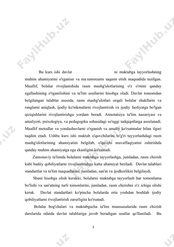 a, va pedagogika sohasidagi so'nggi tadqiqotlarga asoslanadi. muallif metodlar va yondashuvlarni o'rganish va amaliy ko'rsatmalar bilan ilgari taqdim etadi. ushbu kurs ishi maktab o'quvchilarini to'g'ri tayyorlashdagi rasm mashg'ulotlarining ahamiyatini belgilab, o'quvchi muvaffaqiyatini oshirishda qanday muhim ahamiyatga ega ekanligini ko'rsatadi. zamonaviy ta'limda bolalarni maktabga tayyorlashga, jumladan, rasm chizish kabi badiiy qobiliyatlarni rivojlantirishga katta ahamiyat beriladi. davlat talablari standartlar va ta'lim maqsadlarini, jumladan, san'at va ijodkorlikni belgilaydi. shuni hisobga olish kerakki, bolalarni maktabga tayyorlash har tomonlama bo'lishi va san'atning turli tomonlarini, jumladan, rasm chizishni o'z ichiga olishi kerak. davlat standartlari ko'pincha bolalarda erta yoshdan boshlab ijodiy qobiliyatlarni rivojlantirish zarurligini ko'rsatadi. bolalar bog'chalari va maktabgacha ta'lim muassasalarida rasm chizish darslarida odatda davlat talablariga javob beradigan usullar qo'llaniladi. bu bolalarda vosita ko'nikmalarini, tasavvurlarini va badiiy didini rivojlantirishga qaratilgan turli xil texnika va materiallarni o'z ichiga olishi mumkin. shuni ham unutmaslik kerakki, rasm chizish nafaqat ijodkorlikni rivojlantirishga yordam beradi, balki harakatlarni muvofiqlashtirishni, shakl va rangni …