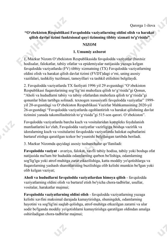 ududlarni tabiiy va tabiiy ofatlardan muhofaza qilish to‘g‘risida”gi qonunlar bilan tartibga solinadi. texnogen xususiyatli favqulodda vaziyatlar” 1999-yil 20-avgustdagi va o‘zbekiston respublikasi vazirlar mahkamasining 2020-yil 26-avgustdagi “favqulodda vaziyatlarda ogohlantirish va harakat qilishning davlat tizimini yanada takomillashtirish to‘g‘risida”gi 515-son qarori. o‘zbekiston”. favqulodda vaziyatlarda barcha kuch va vositalaridan kompleks foydalanish manfaatlarini ko‘zlab, favqulodda vaziyatlar vazirligiga boshqa vazirlik va idoralarning kuch va vositalarini favqulodda vaziyatlarda halokat oqibatlarini bartaraf etishga qaratilgan tezkor bo‘ysunishi belgilangan tartibda beriladi. 3. mazkur nizomda quyidagi asosiy tushunchalar qo‘llaniladi: favqulodda vaziyat - avariya, falokat, xavfli tabiiy hodisa, tabiiy yoki boshqa ofat natijasida ma'lum bir hududda odamlarning qurbon bo'lishiga, odamlarning sog'lig'iga yoki atrof-muhitga zarar etkazilishiga, katta moddiy yo'qotishlarga va fuqarolarning yashash sharoitlarining buzilishiga olib kelishi mumkin bo'lgan yoki olib kelgan vaziyat; aholi va hududlarni favqulodda vaziyatlardan himoya qilish - favqulodda vaziyatlarning oldini olish va bartaraf etish bo'yicha chora-tadbirlar, usullar, vositalar, harakatlar majmui; favqulodda vaziyatlarning oldini olish - favqulodda vaziyatlarning yuzaga kelishi xavfini …