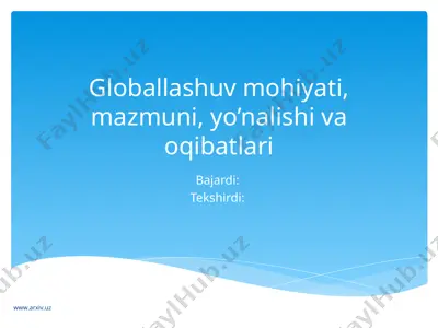 globallashuv mohiyati, mazmuni, yo’nalishi va oqibatlari — PPT