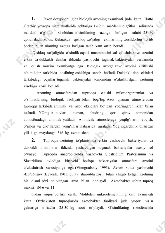 i bo‘lish kerak. molibden mikroelementining xam axamiyati katta. o‘zbekiston tuproqlarida azotobakter faoliyati juda yuqori va u gektariga o‘rtacha 25-30 kg azot to‘playdi. o‘simlikning rizosferasida azotobakter yaxshi rivojlanadi. azotobakter bilan ekinlar urug‘ini ishlash g‘alla ekinlarida xosilini 20-30% oshiradi. 3. tuproqda aerob erkin yashaydigan oltingugurt,oligonitrofil bakteriyalar,ayrim suv o‘tlari xam atmosfera azotini o‘zlashtirish xususiyatiga ega,ammo ularning salmog‘i juda kam.tuproqda erkin yashovchi anaerob,aerob bakteriyalar,suv o‘tlari faoliyati xamda atmosferadan azot oksidlari,ammiaklar yog‘ingarchilik bilan tushishi natijasida jami 30-60kg/ga azot tuproqqa kirishi,qo‘shilishi mumkin. bu kursatkich tuproq-iqlim sharoitiga bog‘liq xolda o‘zgaradi. erkin xolda yashovchi bakteriyalar bilan birgalikda ekinlarni biologik azot bilan ta‘minlashda,dukkakli ekinlar ildizida simbioz xolda yashovchi tuganak bakteriyalar xam katta axamiyatga ega.tuganak bakteriyalar ishtiroki natijasida biologik azot o‘zlashtiradigan o‘simliklar xosili tarkibida oqsil miqdori boshqa ekinlardagiga nisbatan ko‘p to‘planadi. tuganak bakteriyalar ishtirokida sintez bo‘lgan oqsil,yuqori sifatli bo‘lib,ekologik toza oziq-ovqat va yem-xashak maxsulotlarining tayyolanishida axamiyati katta. qishloq xo‘jalik ekinlarini yetishtirishda ma‘danli azotni (azotli o‘g‘itlar) ko‘plab qo‘llash natijasida xam don …