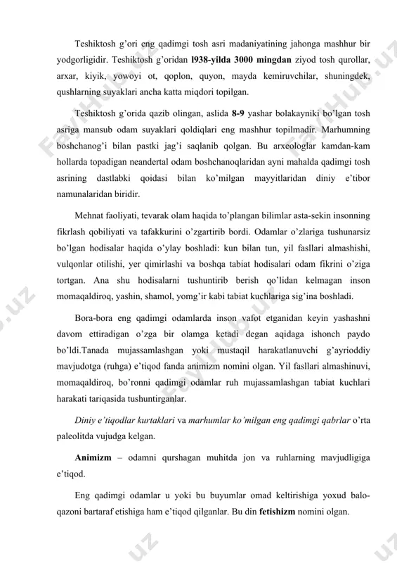 etishizm nomini olgan. so’nggi paleolitga oid bo’lgan qoya rasmlarining topilishi eng qadimgi odamlarda diniy e’tiqodlar bo’lgani xususidagi isbotlardan biridir. qoya rasmlaridan eng qadimiylari ispaniyadagi altamir g’oridan, boshqirdistondagi kapovaya mag’orasidan topilgan. odamlar rasmlar bo’lajak ovda o’zlariga yordam beradi deya ishonishgan. rasmlar qarshisida hayvonlar harakatlariga taqlid qilib raqsga tushishgan, ov manzaralarini tasavvurga keltirishgan, nayza uloqtirishni mashq qilishgan. qoyatosh rasmlaridan eng qadimiylari ispaniyadagi altamir g’oridan, fransiyadagi lasko, boshqirdistondagi kapovaya, surxondaryodagi zarautsoy mag’oralaridan topilgan. qadimgi rasmlar qimmatli tarixiy hujjatlardir. ular inson nimalar haqida o’ylagani, tevarak dunyoni qay yo’sinda tasavvur etgani, qaysi hayvonlarni ovlagani, qanday mehnat qurollari va qurol-yarog’dan foydalanganini tushunishga yordam beradi. odamning o’zini qurshab turgan tevarak dunyoni tushunishga intilishi eng qadimgi tasviriy san’at rivojlanishi uchun asos bo’lib xizmat qildi. urug’chilik jamiyati so’nggi paleolit davrida (miloddan 40-12 ming yil avval) ancha-muncha voqealar ro’y berdi. bu davrda toshga ishlov berish texnikasi va mehnat qurollari yasash usullari o’zgardi. odamning o’zi ham, tashqi qiyofasi ham o’zgarib bordi. …