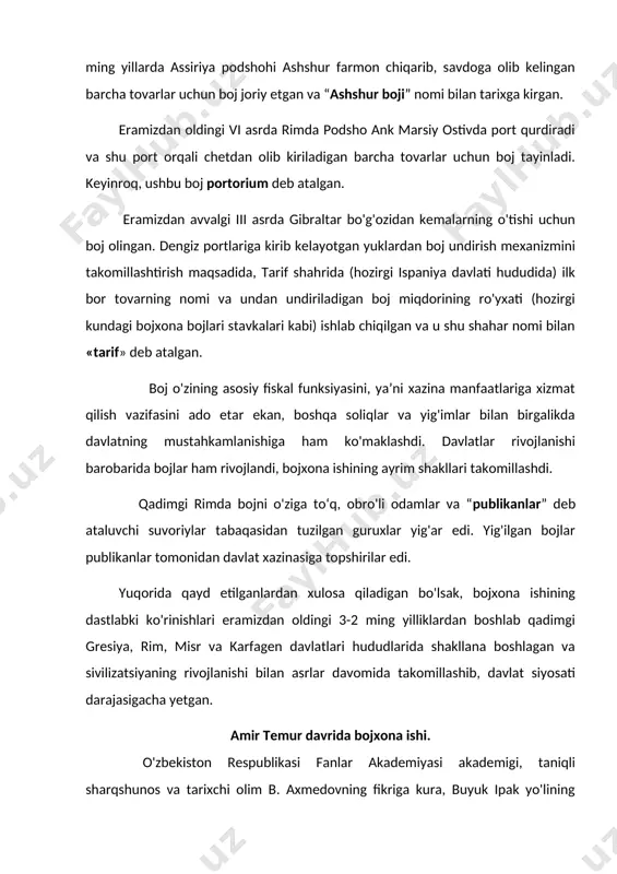 aharlar va davlatlarning xazinalarini taqchil holatga keltira boshladi. bunday holat esa xazinaga tushadigan yig'imlarning, shu jumladan savdodan olinadigan bojlarning yangidan-yangi turlarini joriy etishni taqozo etdi. eramizdan avvalgi 3-2 ming yillarda assiriya podshohi ashshur farmon chiqarib, savdoga olib kelingan barcha tovarlar uchun boj joriy etgan va “ashshur boji” nomi bilan tarixga kirgan. eramizdan oldingi vi asrda rimda podsho ank marsiy ostivda port qurdiradi va shu port orqali chetdan olib kiriladigan barcha tovarlar uchun boj tayinladi. keyinroq, ushbu boj portorium deb atalgan. eramizdan avvalgi iii asrda gibraltar bo'g'ozidan kemalarning o'tishi uchun boj olingan. dengiz portlariga kirib kelayotgan yuklardan boj undirish mexanizmini takomillashtirish maqsadida, tarif shahrida (hozirgi ispaniya davlati hududida) ilk bor tovarning nomi va undan undiriladigan boj miqdorining ro'yxati (hozirgi kundagi bojxona bojlari stavkalari kabi) ishlab chiqilgan va u shu shahar nomi bilan «tarif» deb atalgan. boj o'zining asosiy fiskal funksiyasini, ya’ni xazina manfaatlariga xizmat qilish vazifasini ado etar ekan, boshqa soliqlar …