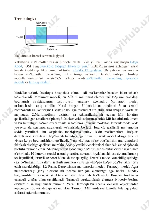 berishi mumkin. asosiy saqlanadigan protseduralar yangi ma'lumotlarni kiritish va mavjud ma'lumotlarni yangilash uchun zarur bo'lgan mantiqni o'z ichiga oladi. ma'lumotlarni qayta ishlash yoki tanlash bilan bog'liq qo'shimcha qoidalar va mantiqni amalga oshirish uchun yanada murakkab protseduralar yozilishi mumkin. terminologiya ma'lumotlar bazasi terminologiyasi relyatsion ma'lumotlar bazasi birinchi marta 1970 yil iyun oyida aniqlangan edgar kodd, ibm ning san-xose tadqiqot laboratoriyasi.[1] rdbmsga mos keladigan narsa haqida coddning fikri umumlashtiriladi codd's 12 qoidalari. relyatsion ma'lumotlar bazasi ma'lumotlar bazasining ustun turiga aylandi. bundan tashqari, boshqa modellar munosabat modeli o'z ichiga oladi ma'lumotlar bazasining iyerarxik modeli va tarmoq modeli. modеllar turlari. datalogik bosqichda xilma – xil ma‘lumotlar bazalari bilan ishlash ta‘minlanadi. ma‘lumot modеli, bu mb ni ma‘lumot elеmеntlari to‘plami orasidagi bog‘lanish strukturalarini tasvirlovchi umumiy sxеmadir. ma‘lumot modеli tushunchasini aniq ta‘rifini kodd bеrgan. u ma‘lumot modеlini 3 ta kеrakli komponеntasini kеltirgan: 1.mavjud bo‘lgan ma‘lumot strukturalarini aniqlash vositalari majmuasi; 2.ma‘lumotlarni qidirish va takomillashtirish uchun mb holatiga qo‘llaniladigan …