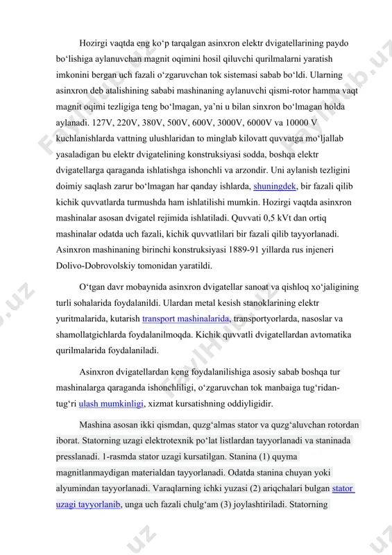 hbu sterjenlarning yon tomonlari yon halqalarga (4) biriktirilgan. bunday chulg‘am “olmaxon g‘ildiragi”ni eslatadi va “olmaxon qafasi” turidagi deb ataladi. qisqa tutashtirilgan rotorli dvigatellarning harakatchan kontaktlari bo‘lmaganligi sababli, yuqori ishonchli hisoblanadi. rotorning chulg‘ami mis, alyumin latun va boshqa tur materiallardan tayyorlanadi. asinxron elektr dvigatel — dvigatel rejimida ishlaydigan asinxron mashina; elektr energiyasini mexanik energiyaga aylantirib beradi. ish tarzi stator chulgʻamlari boʻylab uch fazali oʻzgaruvchan tok oʻtganda vujudga keladigan aylanuvchi magnit maydonining stator maydoni rotor chulgʻamlarida hosil qiladigan tok bilan oʻzaro taʼsiriga asoslangan. rotorning aylanish tezligi asosan quyidagi for60/71-s_muladan aniqlanadi: p = —~— , bunda:f— taʼminlovchi tok chastotasi; r — mashina qutblari soni; s— sirpanish, yaʼni rotor nisbiy tezligining statorning aylanuvchi magnit maydoniga nisbatan orqada qolishini koʻrsatuvchi son. aylanish tezligini tok chastotasi, qutblar soni va sirpanishga taʼsir etib oʻzgartirish mumkin. tok chastotasini oʻzgartirish energiya iyerofini cheklagan holda tezlikni ravon oʻzgartirishga imkon beradi. shuning uchun chastota boʻyicha boshqariluvchi asinxron elektr dvigatelni yaratish asosiy …