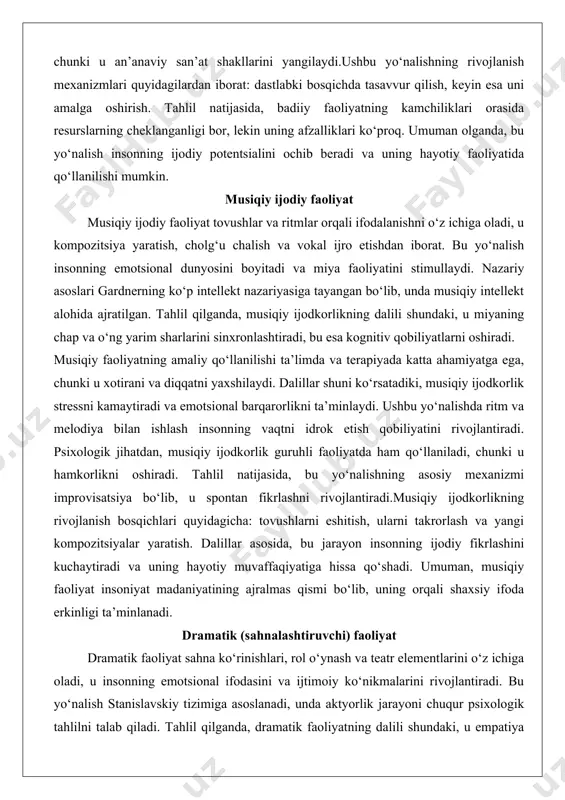 ash insonning vaqtni idrok etish qobiliyatini rivojlantiradi. psixologik jihatdan, musiqiy ijodkorlik guruhli faoliyatda ham qo‘llaniladi, chunki u hamkorlikni oshiradi. tahlil natijasida, bu yo‘nalishning asosiy mexanizmi improvisatsiya bo‘lib, u spontan fikrlashni rivojlantiradi.musiqiy ijodkorlikning rivojlanish bosqichlari quyidagicha: tovushlarni eshitish, ularni takrorlash va yangi kompozitsiyalar yaratish. dalillar asosida, bu jarayon insonning ijodiy fikrlashini kuchaytiradi va uning hayotiy muvaffaqiyatiga hissa qo‘shadi. umuman, musiqiy faoliyat insoniyat madaniyatining ajralmas qismi bo‘lib, uning orqali shaxsiy ifoda erkinligi ta’minlanadi. dramatik (sahnalashtiruvchi) faoliyat dramatik faoliyat sahna ko‘rinishlari, rol o‘ynash va teatr elementlarini o‘z ichiga oladi, u insonning emotsional ifodasini va ijtimoiy ko‘nikmalarini rivojlantiradi. bu yo‘nalish stanislavskiy tizimiga asoslanadi, unda aktyorlik jarayoni chuqur psixologik tahlilni talab qiladi. tahlil qilganda, dramatik faoliyatning dalili shundaki, u empatiya qobiliyatini oshiradi va ijtimoiy munosabatlarni yaxshilaydi.sahnalashtiruvchi faoliyatning amaliy ahamiyati ta’limda va psixoterapiyada katta, chunki u rol o‘ynash orqali muammolarni hal etishni o‘rgatadi. dalillar shuni ko‘rsatadiki, bu yo‘nalish insonning nutqiy qobiliyatini rivojlantiradi va o‘zini ifodalash erkinligini …