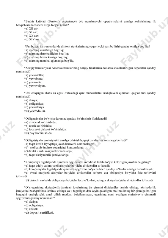 liligini saqlab qolish maqsadida. *aqshda davlat qisqa muddatli qimmatli qogʻozlari (t-bills)ning muddati asosan necha kunni tashkil etadi? +a) 28; 91 va 182; =b) 182; 91 va 28; =c) 120; 80 va 160; =d) 30; 90 va 120. *bankir kafolati (bankerʻs acceptance) deb nomlanuvchi operatsiyalarni amalga oshirishning ilk bosqichlari nechanchi asrga toʻgʻri keladi? +a) xii asr; =b) xi asr; =c) xx asr; =d) xiv asr. *pul bozori instrumentlarida diskont stavkalarining yuqori yoki past boʻlishi qanday omilga bogʻliq? +a) ularning muddatiga bogʻliq; =b) ularning daromadligiga bogʻliq; =c) ularning bozor kursiga bogʻliq; =d) ularning nominal qiymatiga bogʻliq. *xorijiy banklar yoki amerika banklarining xorijiy filiallarida dollarda shakllantirilgan depozitlar qanday nomlanadi? +a) yevrodollar; =b) yevrobond; =c) yevronota =d) yevrovalyuta. *uni chiqargan shaxs va egasi oʻrtasidagi qarz munosabatni tasdiqlovchi qimmatli qogʻoz turi qanday nomlanadi? =a) aksiya; +b) obligatsiya; =c) yevroaksiya =d) yevrodollar. *obligatsiyalar boʻyicha daromad qanday koʻrinishda ifodalanadi? =a) dividend koʻrinishida; =b) ulush ko’rinishida; +c) foiz …