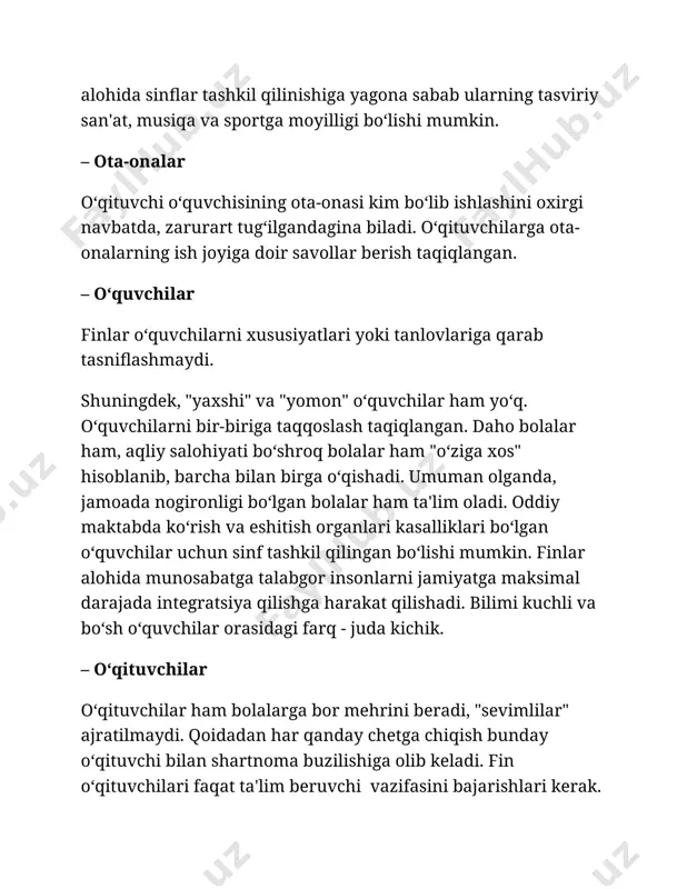 atashadi. bolalarga 1-sinfdan ularning huquqlari tushuntiriladi, ijtimoiy xizmatchiga katta yoshlilar ustidan shikoyat qilish ham shular jumlasidandir. bu finlyandiyalik ota-onalarni ularning farzandi - mustaqil shaxs ekanini, ularga so‘z bilan ham, "qamchi" bilan ham ozor yetkazib bo‘lmasligini tushunishga rag‘batlantiradi. finlyandiya mehnat qonunchiligiga ko‘ra, pedagog o‘z kasbidan kelib chiqib o‘quvchini taxqirlashga haqqi yo‘q. barcha o‘qituvchilar faqat 1 yilga shartnoma imzolashadi, bu muddatni uzaytirish ham, to‘xtatish ham mumkin. o‘qituvchilarga juda yaxshi maosh to‘lanadi: fan o‘qituvchisi - 5000 yevrogacha, yordamchi - 2500 yevrogacha. 2. bepul o‘qishning o‘zidan tashqari quyidagilar bepul: – tushlik; – ekskursiyalar, muzeylar va sinfdan tashqari har qanday faoliyat; – bolani uyidan olib ketuvchi va qaytaruvchi transport, agar eng yaqin maktab 2 kilometrdan uzoqda bo‘lsa; – o‘quv darsliklari, barcha o‘quv qurollari, kalkulyatorlar va hatto planshet-noutbuklar. har qanday maqsadlar uchun ota-onalardan pul yig‘ish taqiqlanadi. 3. individuallik har bir bola uchun individual ta'lim va rivojlanish rejasi tuziladi. individuallik o‘quvchilar tomonidan foydalanilayotgan darsliklar mazmuni, mashg‘ulotlar, sinf …