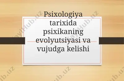 psixologiya tarixida psixikaning evolyutsiyasi va vujudga kelishi — PPTX