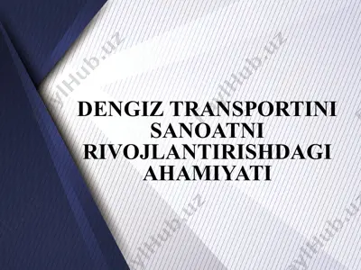 dengiz transportini sanoatni rivojlantirishdagi ahamiyati — PPTX