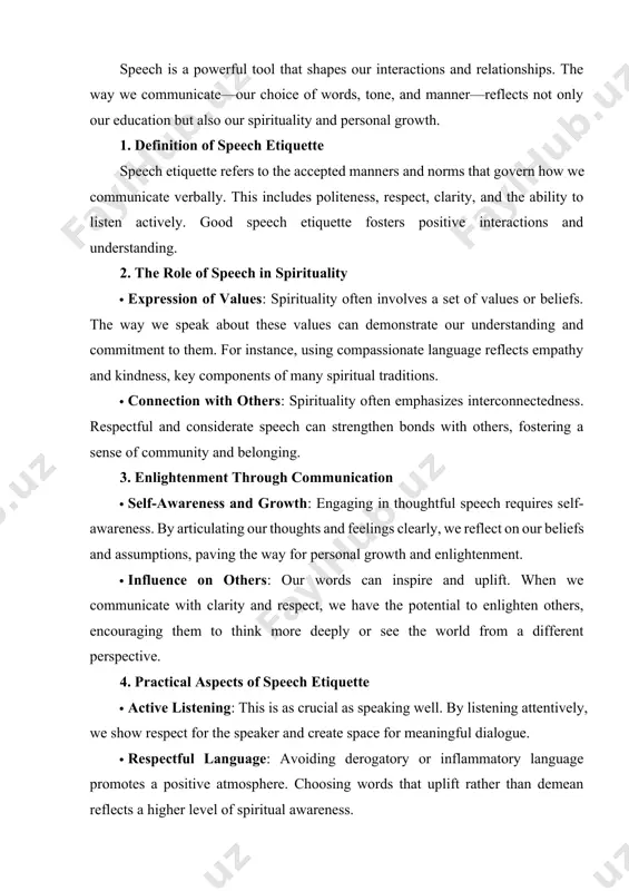 words, tone, and manner—reflects not only our education but also our spirituality and personal growth. 1. definition of speech etiquette speech etiquette refers to the accepted manners and norms that govern how we communicate verbally. this includes politeness, respect, clarity, and the ability to listen actively. good speech etiquette fosters positive interactions and understanding. 2. the role of speech in spirituality · expression of values: spirituality often involves a set of values or beliefs. the way we speak about these values can demonstrate our understanding and commitment to them. for instance, using compassionate language reflects empathy and kindness, key components of many spiritual traditions. · connection with others: spirituality often emphasizes interconnectedness. respectful and considerate speech can strengthen bonds with others, fostering a sense of community and belonging. 3. enlightenment through communication · self-awareness and growth: engaging in thoughtful speech requires self-awareness. by articulating our thoughts and feelings clearly, we …