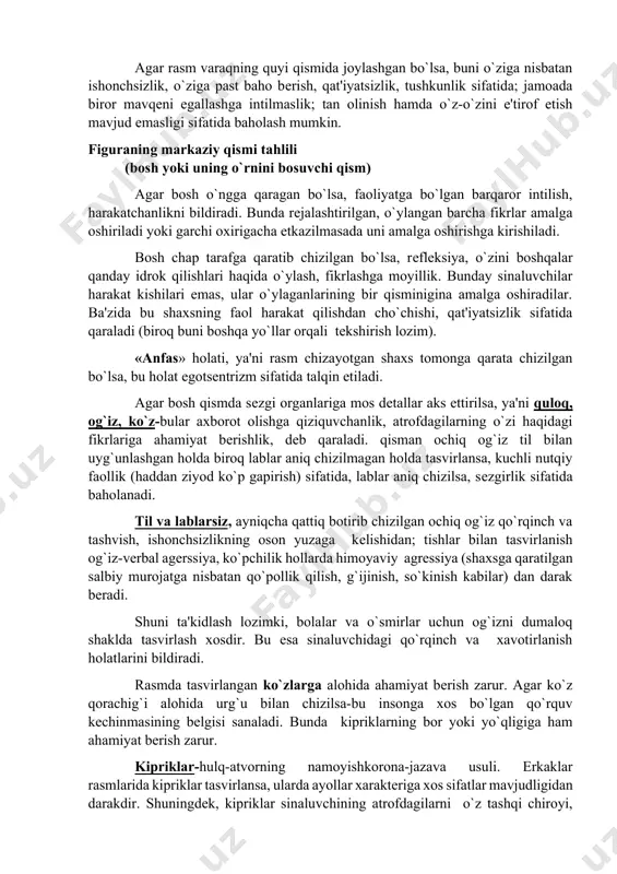 katchanlikni bildiradi. bunda rеjalashtirilgan, o`ylangan barcha fikrlar amalga oshiriladi yoki garchi oxirigacha еtkazilmasada uni amalga oshirishga kirishiladi. bosh chap tarafga qaratib chizilgan bo`lsa, rеflеksiya, o`zini boshqalar qanday idrok qilishlari haqida o`ylash, fikrlashga moyillik. bunday sinaluvchilar harakat kishilari emas, ular o`ylaganlarining bir qisminigina amalga oshiradilar. ba'zida bu shaxsning faol harakat qilishdan cho`chishi, qat'iyatsizlik sifatida qaraladi (biroq buni boshqa yo`llar orqali tеkshirish lozim). «anfas» holati, ya'ni rasm chizayotgan shaxs tomonga qarata chizilgan bo`lsa, bu holat egotsеntrizm sifatida talqin etiladi. agar bosh qismda sеzgi organlariga mos dеtallar aks ettirilsa, ya'ni quloq, og`iz, ko`z-bular axborot olishga qiziquvchanlik, atrofdagilarning o`zi haqidagi fikrlariga ahamiyat bеrishlik, dеb qaraladi. qisman ochiq og`iz til bilan uyg`unlashgan holda biroq lablar aniq chizilmagan holda tasvirlansa, kuchli nutqiy faollik (haddan ziyod ko`p gapirish) sifatida, lablar aniq chizilsa, sеzgirlik sifatida baholanadi. til va lablarsiz, ayniqcha qattiq botirib chizilgan ochiq og`iz qo`rqinch va tashvish, ishonchsizlikning oson yuzaga kеlishidan; tishlar bilan tasvirlanish og`iz-vеrbal agеrssiya, ko`pchilik …