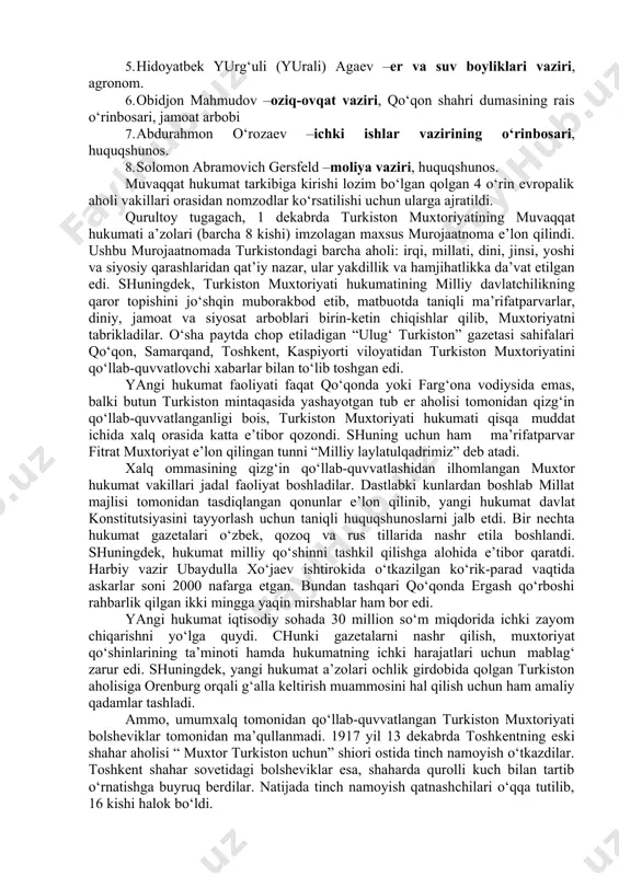 lik qismi vakillari ham qurultoyda teng huquqli bo‘lib ishtirok etdilar.qurultoyning 27 noyabr kuni qabul qilingan qarorida shunday deyiladi: “turkistonda yashab turgan turli millatga mansub aholi rossiya inqilobi da’vat etgan xalqlarning o‘z huquqlarini o‘zlari belgilash xususidagi irodasini namoyon etib, turkistonni federativ rossiya respublikasi tarkibida hududiy jihatdan muxtor deb e’lon qiladi”. 28 noyabrda tashkil topayotgan davlatning nomi aniqlanib “ turkiston muxtoriyati” deb ataladigan bo‘ldi. butunrossiya ta’sis s’ezdi chaqirilgunga qadar hokimiyat to‘la ravishda turkiston muvaqqat kengashi va turkiston xalq (milliy) majlisi qo‘lida bo‘lishi haqida qaror qabul qilindi. muvaqqat kengash a’zolaridan 12 kishilik hukumat tuziladigan bo‘ldi. qurultoy jarayonida turkiston milliy majlisi 32 kishidan iborat qilib saylandi. turkiston muxtoriyatining muvaqqat hukumati tarkibiga muxtoriyatchilik harakatining faol ishtirokchilari, jumladan, quyidagilar xukumat a’zolari bo‘ldilar: 1. muhammadjon tinishboev –bosh vazir, ichki ishlar vaziri, 2-chaqiriq davlat dumasining a’zosi, muvaqqat hukumat turkiston komitetining a’zosi, temir yo‘l muhandisi. 2. islom sulton shoahmedov (shagiaxmedov) –bosh vazir o‘rinbosari, butunrossiya musulmonlari kengashi markaziy qo‘mitasining a’zosi, …