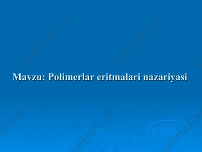polimerlar eritmalari nazariyasi — PPT