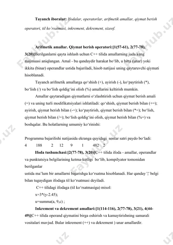 si bo‘yicha ish bajarilishidan oldin operandga qo‘llaniladi. postfiks holatda esa amal til ko‘rsatmasi bo‘yicha ish bajarilgandan keyin operandga qo‘llaniladi. prefiks yoki postfiks amal tushunchasi faqat qiymat berish bilan bog’liq ifodalarda o‘rinli: ; х=у++; // postfiks index =--i; // prefiks count:++; // unar amal, "++count; " bilan ekvivalent abc-- ; // unar amal, "--abc; " bilan ekvivalent bu yerda u o‘zgaruvchining qiymatini x o‘zgaruvchisiga o‘zlashtiriladi va keyin bittaga oshiriladi, i o‘zgaruvchining qiymati bittaga kamaytirib, index o‘zgaruvchisiga o‘zlashtiriladi. sizeof amali:[3(21), 4(44-49)]har xil turdagi o‘zgaruvchilar kompyuter xotirasida turli sondagi baytlarni egallaydi. bunda, hattoki bir turdagi o‘zgaruvchilar ham kaysi kompyuterda yoki qaysi operatsion sistemada amal qilinishiga qarab turli o‘lchamdagi xotirani band qilishi mumkin. c++ tilida ixtiyoriy (tayanch va hosilaviy) turdagi o‘zgaruvchilarning o‘lchamini sizeof amali yordamida aniqlanadi. bu amalni o’zgarmasga, turga va o‘zgaruvchiga qo‘llanishi mumkin. quyida keltirilgan programmada kompyuterning platformasiga mos ravishda tayanch turlarining o‘lchamlari chop qilinadi. adabiyotlar 1. харви дейтел, пол дейтел. как программировать …