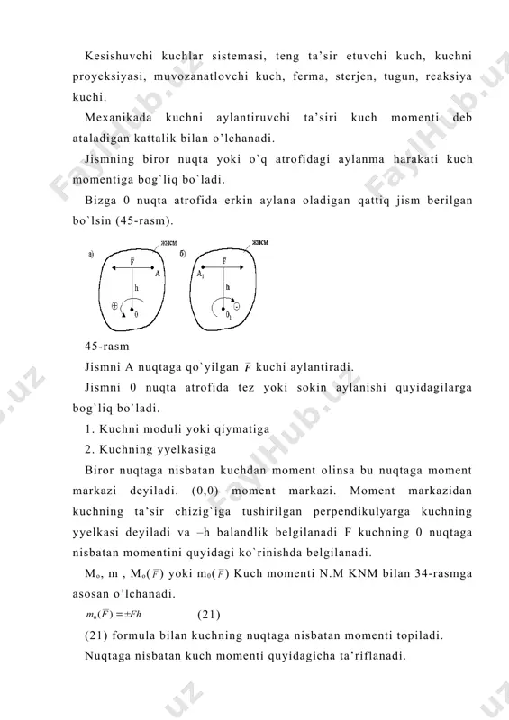 g biror nuqta yoki o`q atrofidagi aylanma harakati kuch momentiga bog`liq bo`ladi. bizga 0 nuqta atrofida erkin aylana oladigan qattiq jism berilgan bo`lsin (45-rasm). 45-rasm jismni a nuqtaga qo`yilgan kuchi aylantiradi. jismni 0 nuqta atrofida tez yoki sokin aylanishi quyidagilarga bog`liq bo`ladi. 1. kuchni moduli yoki qiymatiga 2. kuchning yyelkasiga biror nuqtaga nisbatan kuchdan moment olinsa bu nuqtaga moment markazi deyiladi. (0,0) moment markazi. moment markazidan kuchning ta’sir chizig`iga tushirilgan perpendikulyarga kuchning yyelkasi deyiladi va –h balandlik belgilanadi f kuchning 0 nuqtaga nisbatan momentini quyidagi ko`rinishda belgilanadi. mo, m , mo( ) yoki m0( ) kuch momenti n.m knm bilan 34-rasmga asosan o’lchanadi. (21) (21) formula bilan kuchning nuqtaga nisbatan momenti topiladi. nuqtaga nisbatan kuch momenti quyidagicha ta’riflanadi. kuch miqdori bilan shu kuch yelkasining ko`paytmasi mos ishora bilan olingan nuqtaga nisbatan kuch momenti deyiladi. kuch momenti musbat va manfiy ishora bilan olinadi. agar kuch moment markazi atrofida jismni soat stryelkasi …