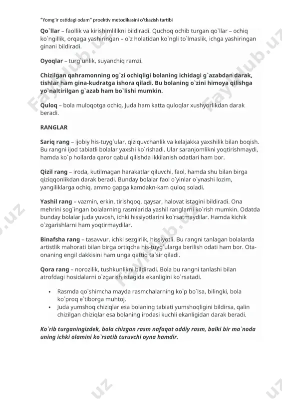 ochiq ko`ngillik, orqaga yashiringan – o`z holatidan ko`ngli to`lmaslik, ichga yashiringan ginani bildiradi. oyoqlar – turg`unlik, suyanchiq ramzi. chizilgan qahramonning og`zi ochiqligi bolaning ichidagi g`azabdan darak, tishlar ham gina-kudratga ishora qiladi. bu bolaning o`zini himoya qilishga yo`naltirilgan g`azab ham bo`lishi mumkin. quloq – bola muloqotga ochiq. juda ham katta quloqlar xushyorlikdan darak beradi. ranglar sariq rang – ijobiy his-tuyg`ular, qiziquvchanlik va kelajakka yaxshilik bilan boqish. bu rangni ijod tabiatli bolalar yaxshi ko`rishadi. ular saranjomlikni yoqtirishmaydi, hamda ko`p hollarda qaror qabul qilishda ikkilanish odatlari ham bor. qizil rang – iroda, kutilmagan harakatlar qiluvchi, faol, hamda shu bilan birga qiziqqonlikdan darak beradi. bunday bolalar faol o`yinlar o`ynashi lozim, yangiliklarga ochiq, ammo gapga kamdakn-kam quloq soladi. yashil rang – vazmin, erkin, tirishqoq, qaysar, halovat istagini bildiradi. ona mehrini sog`ingan bolalarning rasmlarida yashil ranglarni ko`rish mumkin. odatda bunday bolalar juda yuvosh, ichki hissiyotlarini ko`rsatmaydilar. hamda kichik o`zgarishlarni ham yoqtirmaydilar. binafsha rang – tasavvur, ichki …