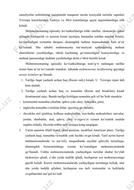 shuningdek biznesmenlarga xizmat ko‘rsatadigan mehmonxonalarda qo‘llanadi. ushbu mehmonxonalarda yashaydigan turistlar shahar bo‘ylab ekskursiya qiladi, o‘sha yerda tushlik qiladi, kechqurun esa mehmonxonaga qaytib keladi. kurort mehmonxonalarida yashaydigan turistlarga kelsak, ular shu yerda tushlik qilishni, kechqurun esa turli restoranlar va kafelarda ovqatlanishni ma’qul ko‘radi. 4. to‘la pansion (en pension, american plan). tarifga yashash haqi va uch (yoki to‘rt) mahal ovqatlanish kiradi. kurort mehmonxonalarida, ayniqsa, umumiy ovqatlanish tarmog‘i yaxshi rivojlanmagan mintaqalarda qo‘llanadi. 5. «hammasi kiritilgan» («all included»). tarifga yashash haqi, ko‘p marta ovqalanish (mijoz tanlagan bir necha restoranlardan birida, ko‘ngilochar vositalarning hammasi (yoki ko‘pchiligi), bardagi ichimliklar (odatda import ichimliklardan tashqari)) kiradi. odatda begonalardan ajratilgan kurort mehmonxonalarida qo‘llanadi. mehmonxonada yashovchilarga ular ayni shu mehmonxonaga mansubligini tasdiqlaydigan ma’lum belgilar beriladi, misol uchun, ularning qo‘liga yechilmaydigan bilakuzuk taqib qo‘yiladi. haq to‘lashning boshqa usullari ham mavjud. misol uchun, «bir xizmat narxida ikki xizmat» (two for one) tarifiga ko‘ra, mehmon tekinga yashaydi, ammo ovqatlanish uchun haq to‘laydi. «bolalar …