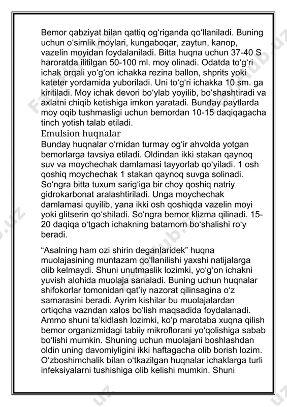 iya qilinishi lozim. . muolajani erta tongda soat 500 dan 700 gacha yoki kechki payt 2000 dan 2100 gacha amalga oshiri yaxshi samara beradi. huqnalar quyidagi hollarda tavsiya etilmaydi: agar bavosil (gemorroy)dan qon ketsa, yoki to‘g‘ri ichak yorilsa, ichakning o‘sma xastaliklarida, o‘tkir respirator va virusli infeksiyalarda, tana harorati yuqori bo‘lganda huqna qo‘llanmaydi. shuningdek, shifokor maslahatisiz o‘tkazilgan huqnalarning nojo‘ya ta’siri kuzatilganda, ichakning axlatdan tabiiy bo‘shalishi buzilganda, undagi foydali mikroflora yuvilib ketganda hamda bemorning immuniteti tushib ketganda man etiladi.